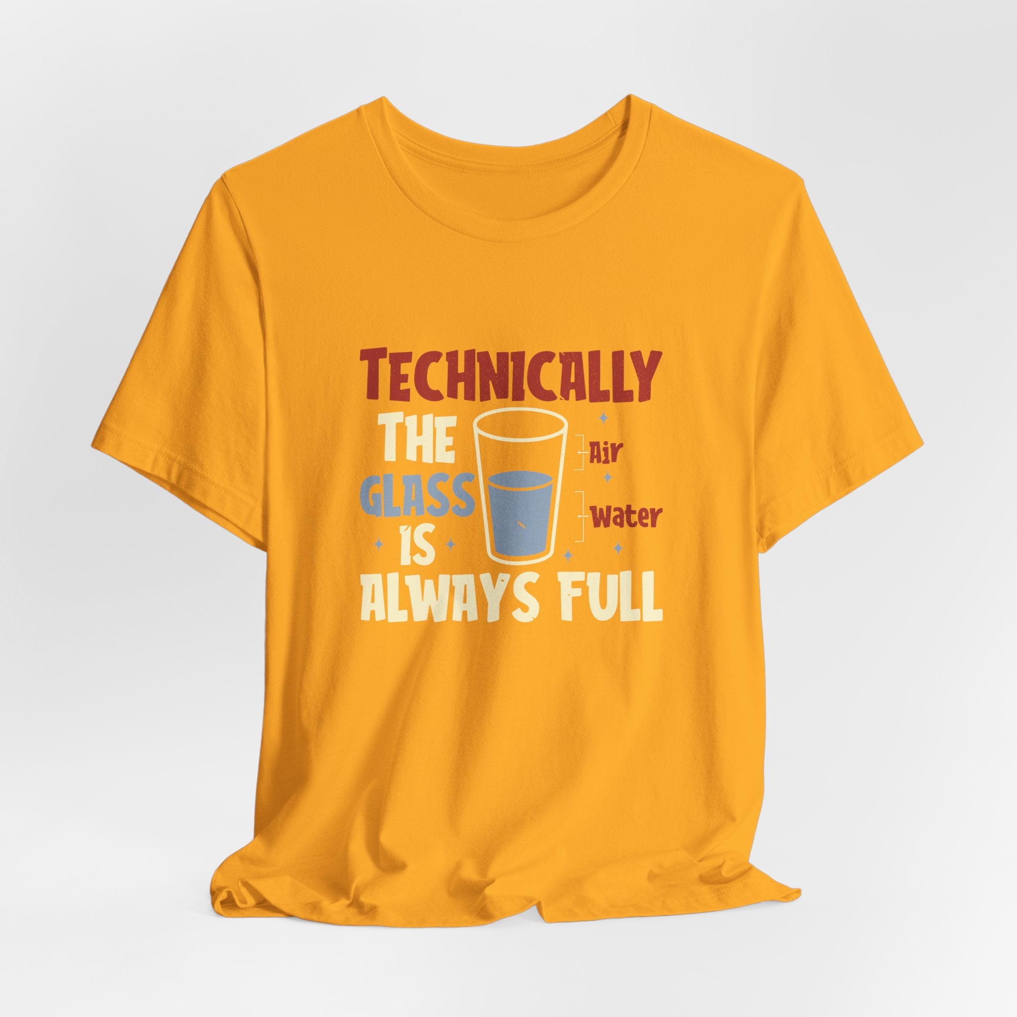 Technically the Glass is Always Full Unisex T-Shirt - Funny Sarcastic Science Shirt - Chemistry Science Teacher Appreciation