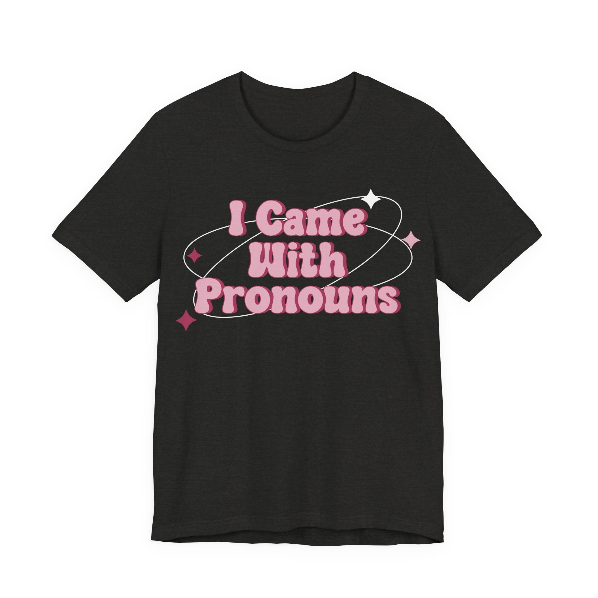 I Came With Pronouns T-Shirt