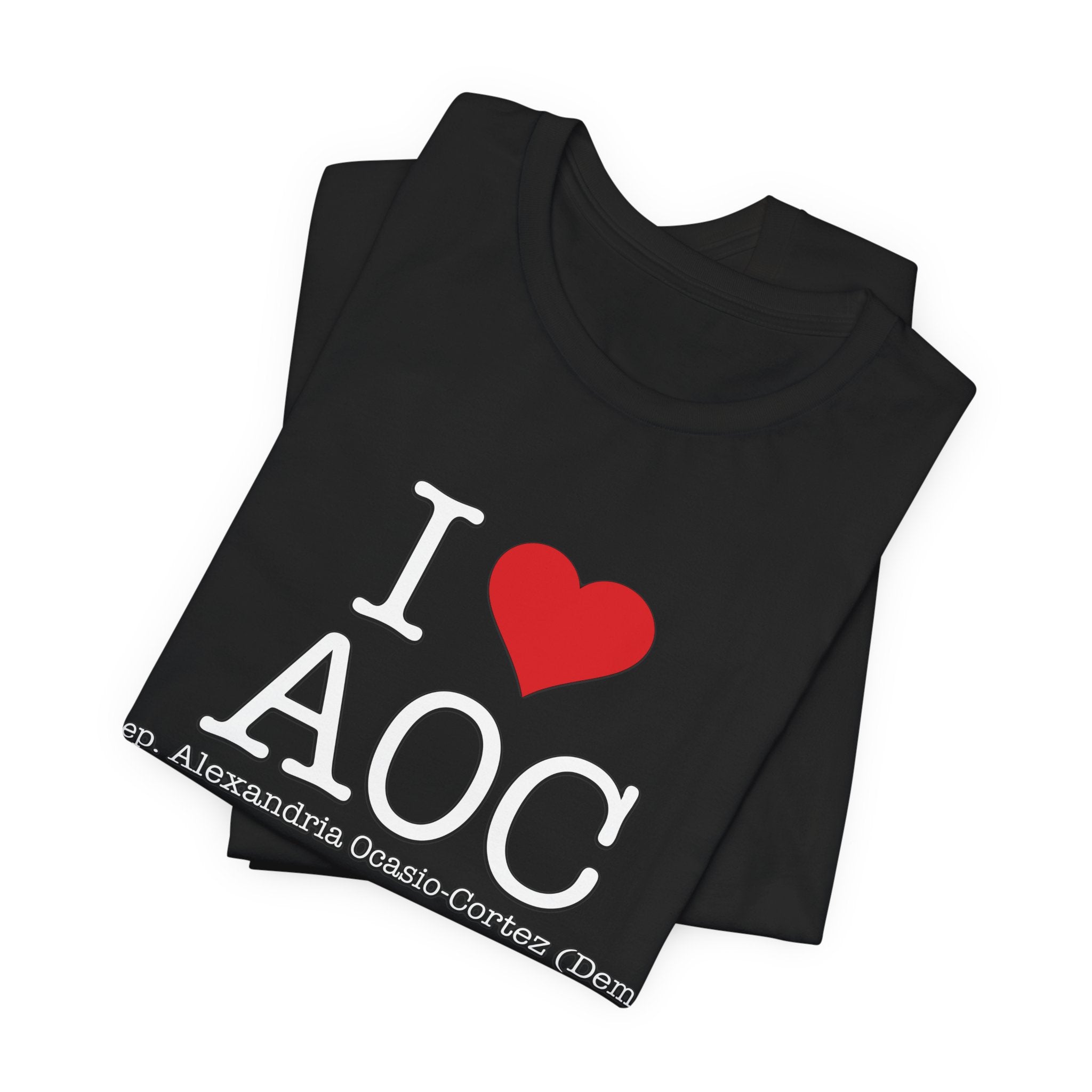 I Love AOC Alexandria Ocasio Cortez - Funny Brilliant Congresswomman - House of Representatives Unisex Jersey Short Sleeve T-Shirt