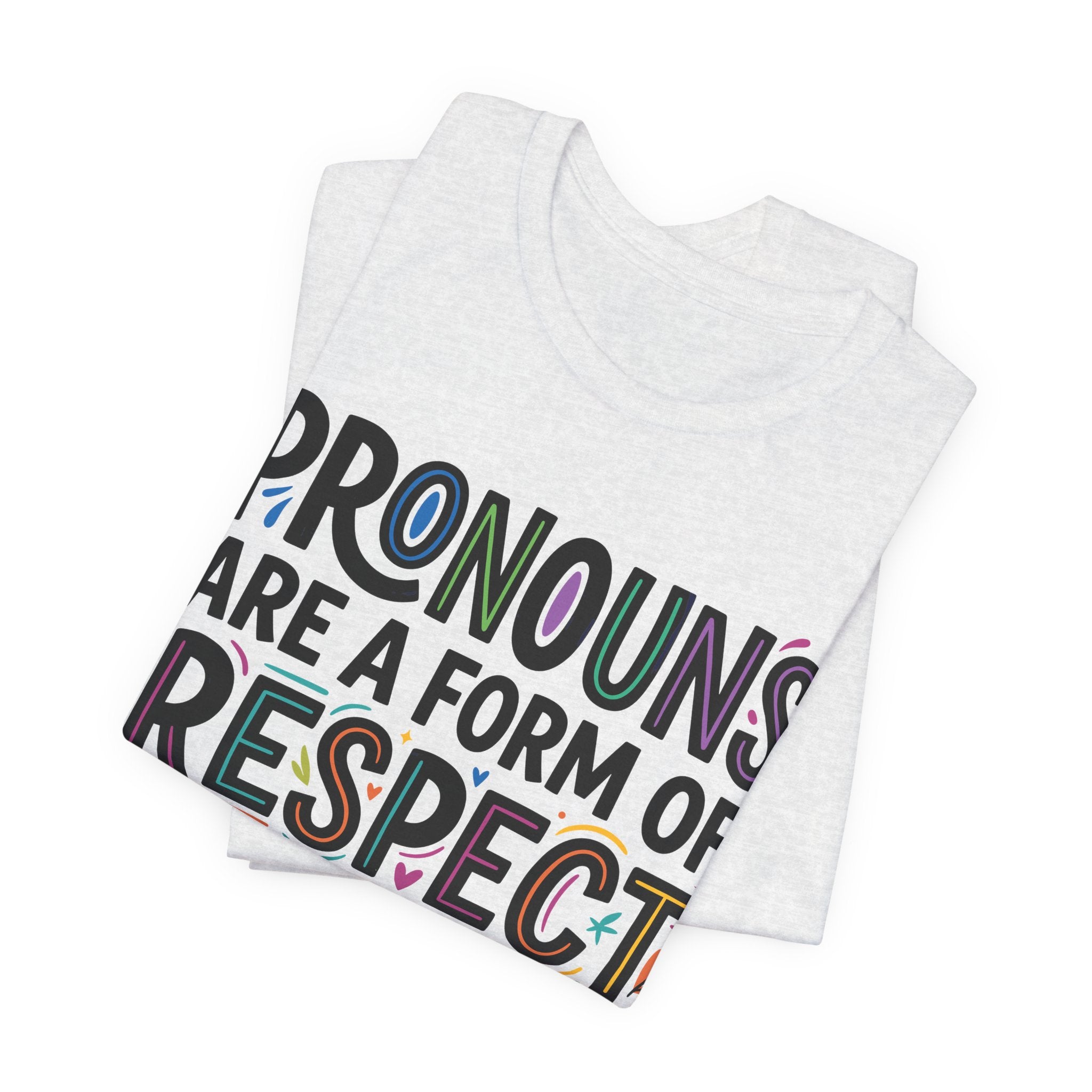 Pronouns Are a Form of Respect T-Shirt