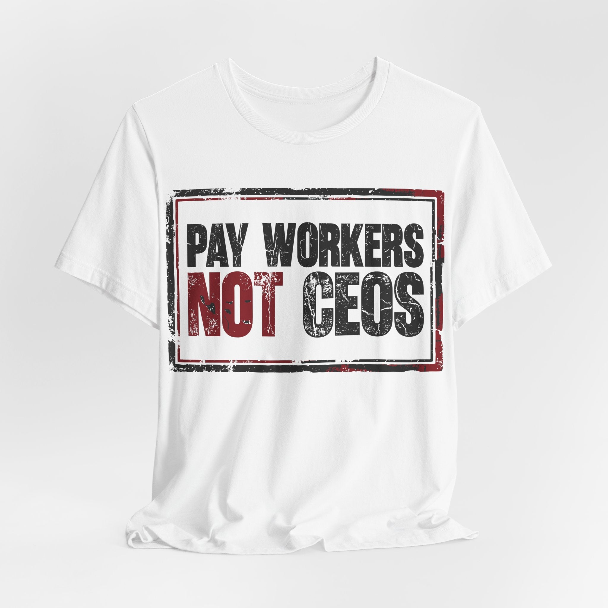 Pay Workers Not CEOs T-Shirt | Pro-Union Labor Rights Graphic Tee