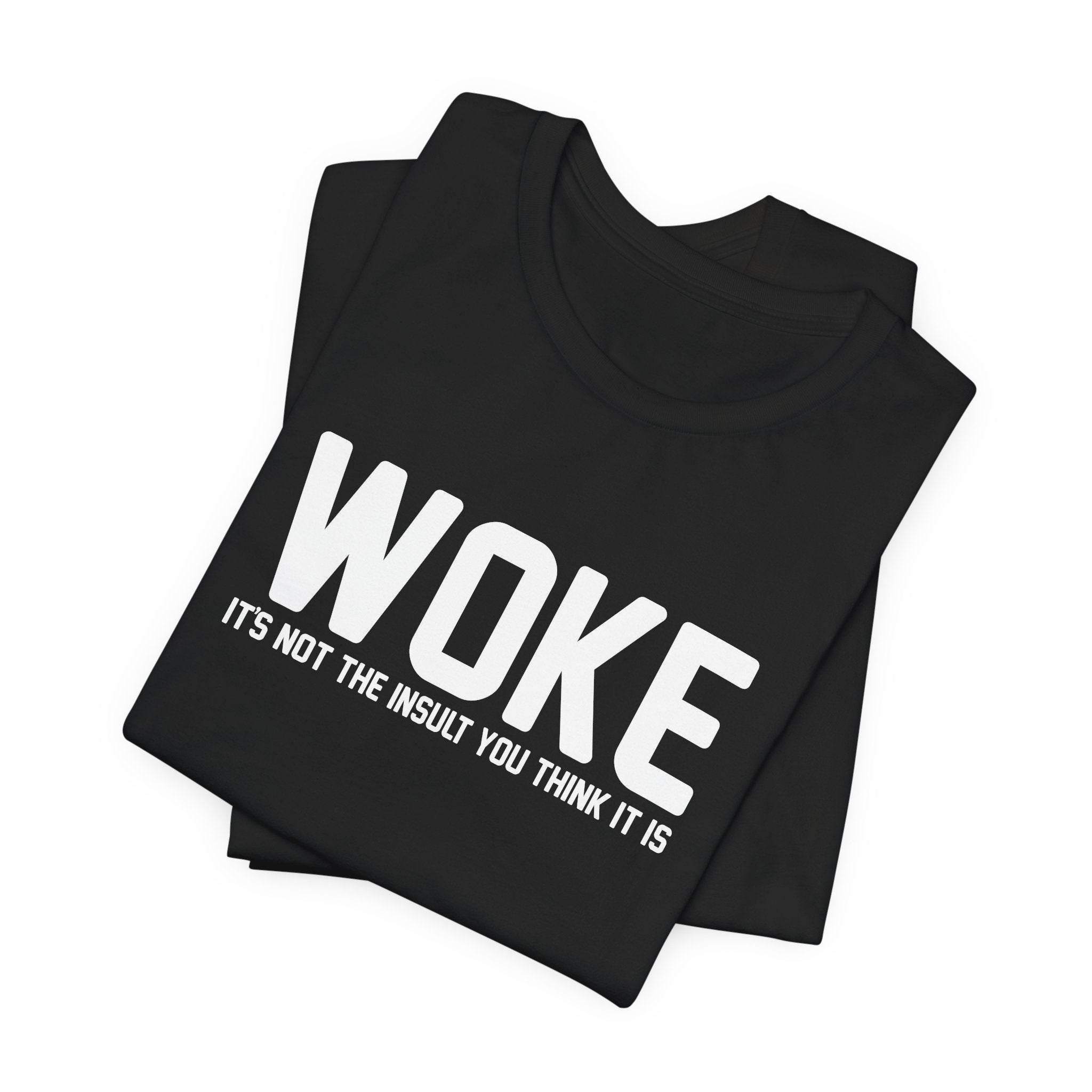 Woke is Not the Insult You Think it is Unisex T-Shirt - Progressive Informed Tee - Social Justice - Equality and Equity