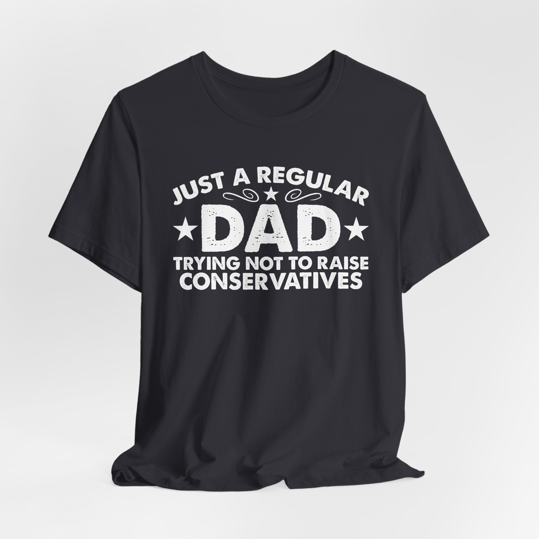 Just a Regular Dad Trying Not to Raise Conservatives Unisex T-Shirt - Funny Liberal Progressive Democrat Shirt