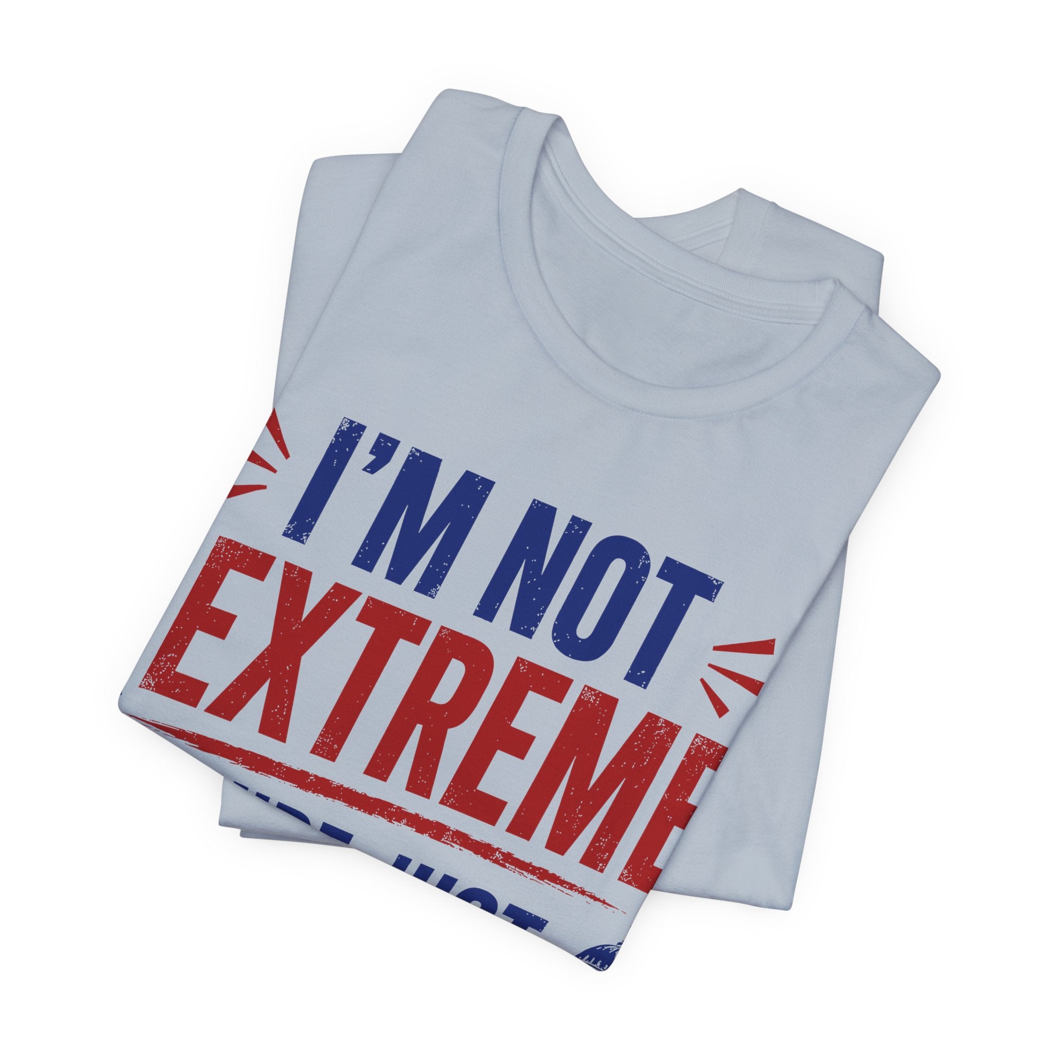 I’m Not Extreme You’re Just Comfortable T-Shirt | Progressive Activist Graphic Tee
