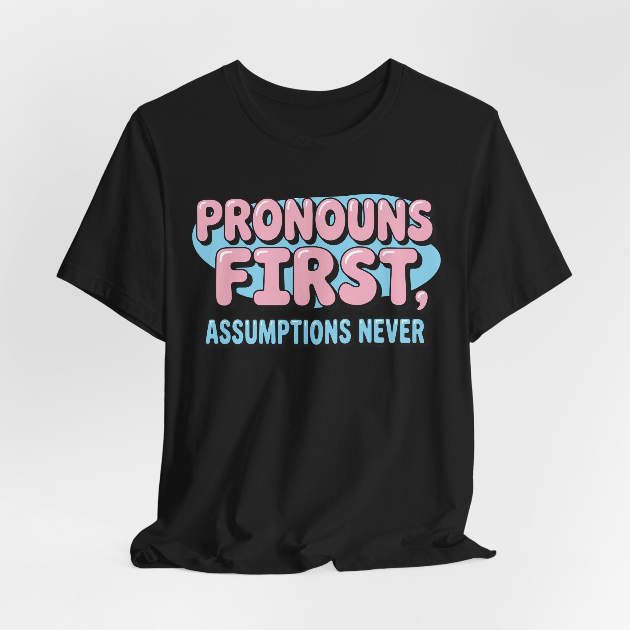 Pronouns First, Assumptions Never T-Shirt
