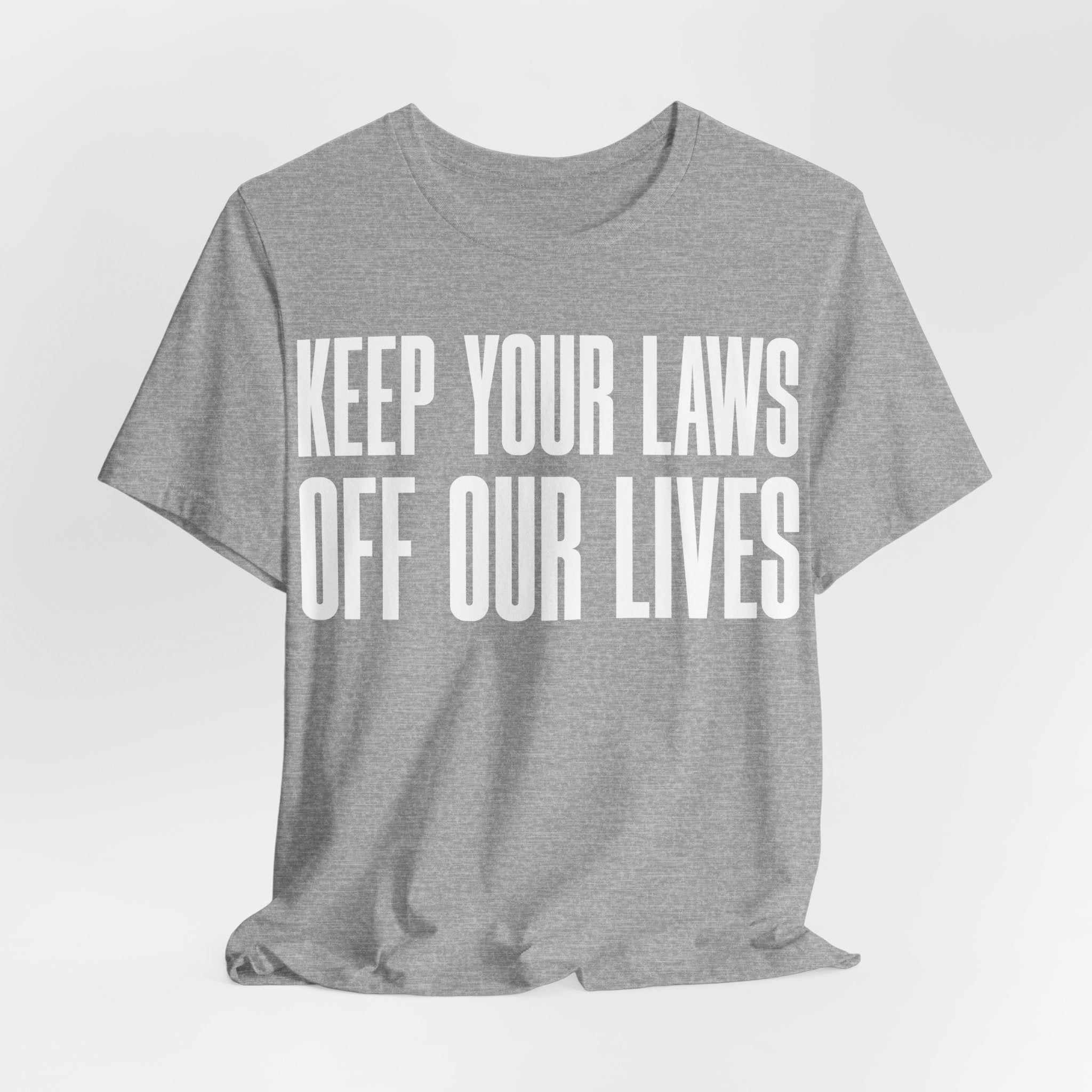 Keep Your Laws Off Our Lives - Pro-Choice - Pro Trans - Bodily Autonomy T-Shirt