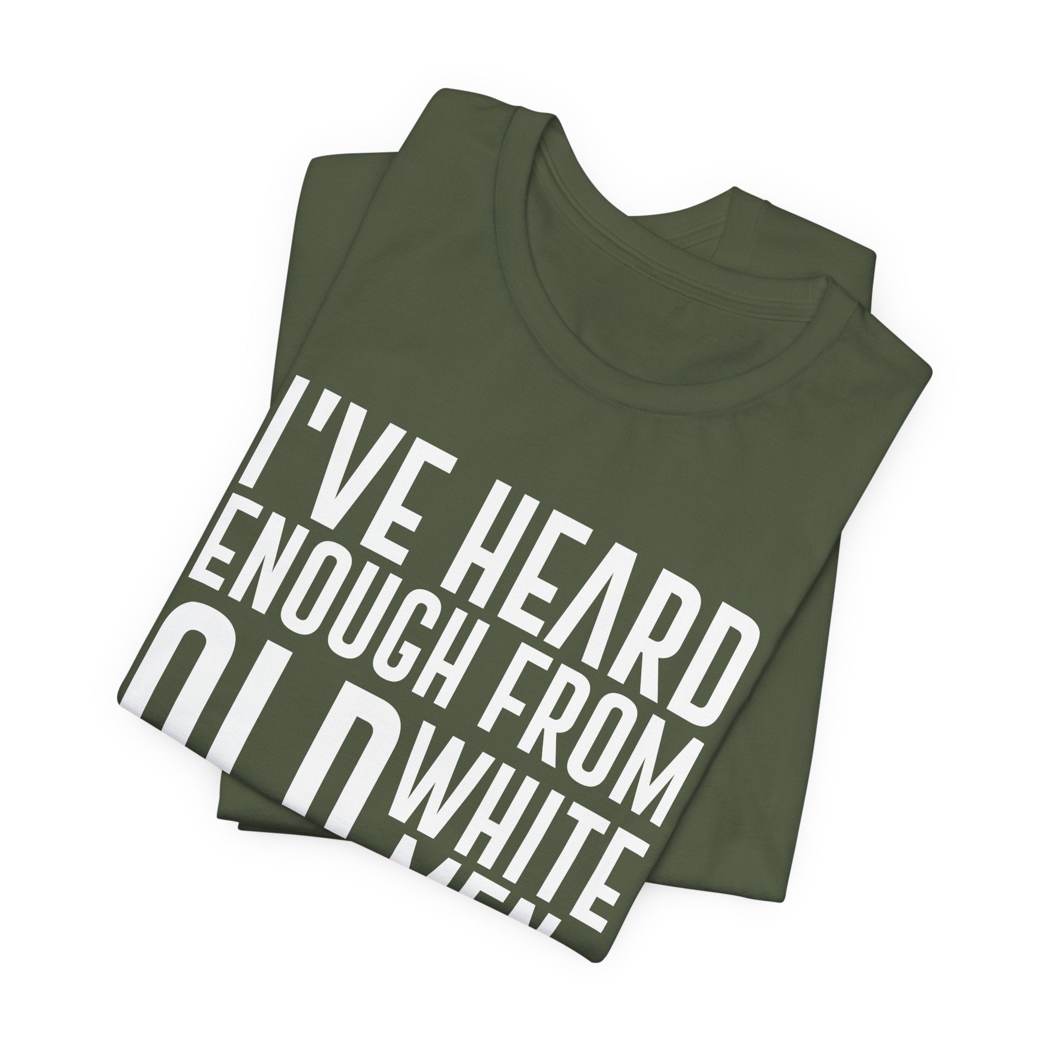 I've Hear Enough from Old White Men Unisex T-Shirt - Smash the Patriarchy - Encourage Diversity
