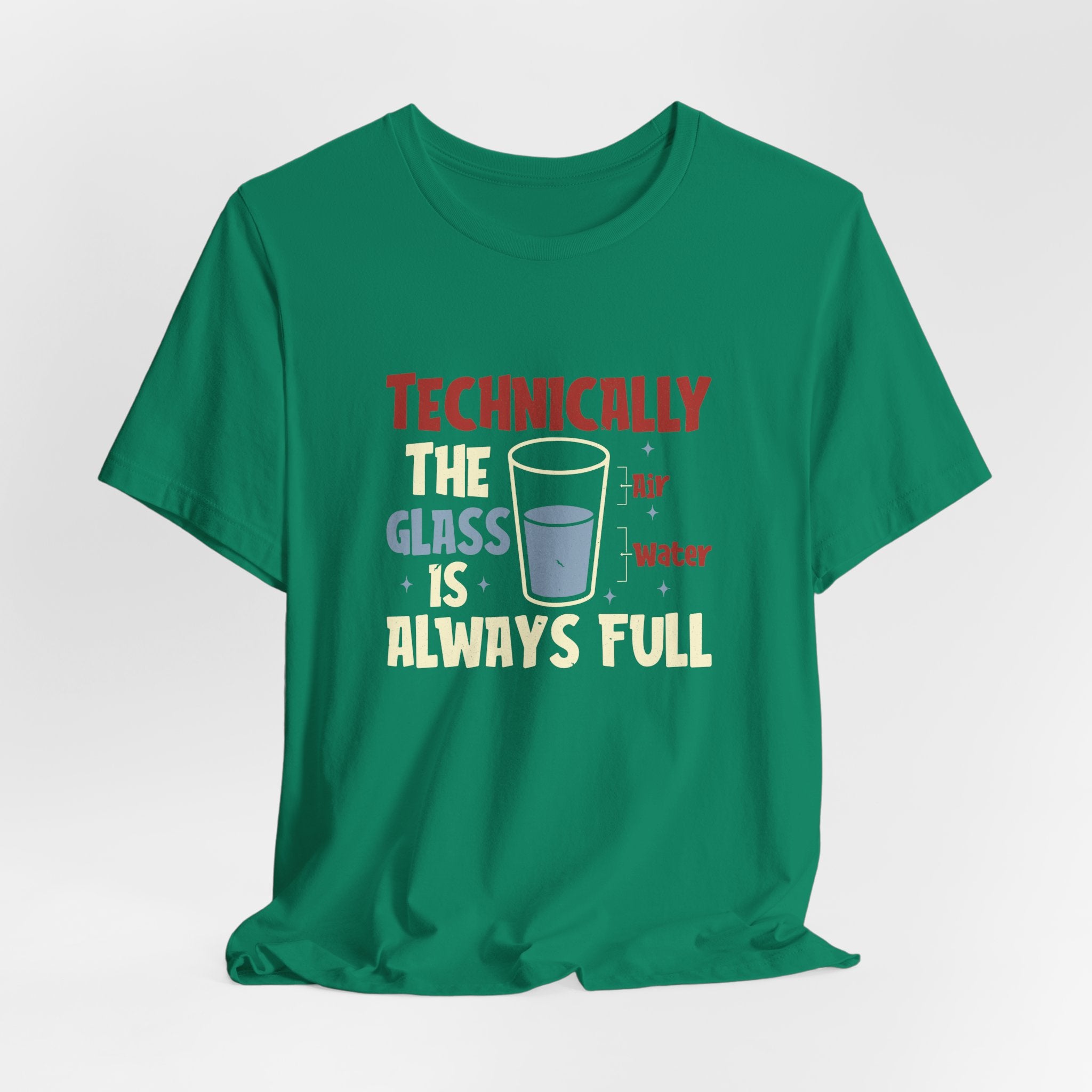 Technically the Glass is Always Full Unisex T-Shirt - Funny Sarcastic Science Shirt - Chemistry Science Teacher Appreciation