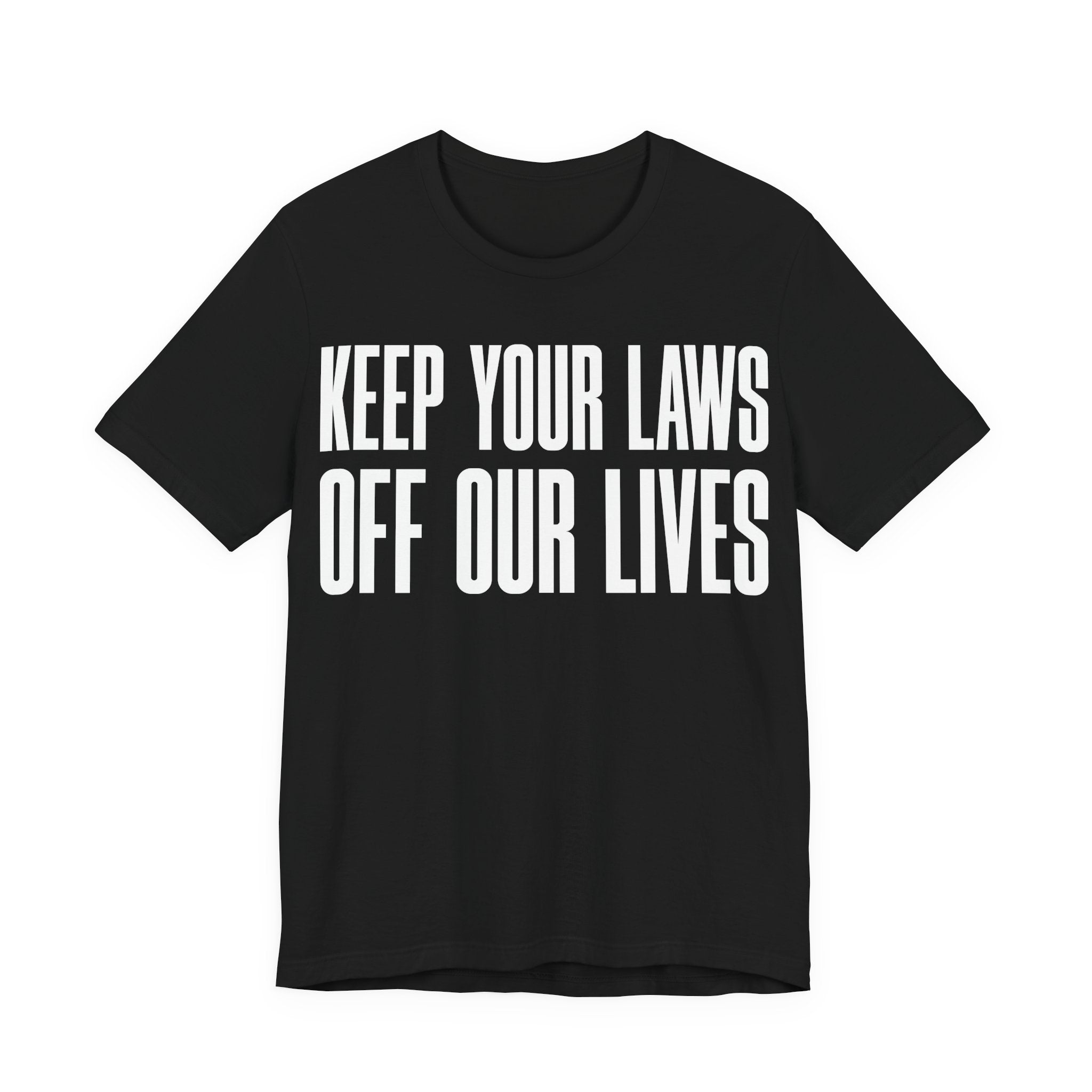 Keep Your Laws Off Our Lives - Pro-Choice - Pro Trans - Bodily Autonomy T-Shirt