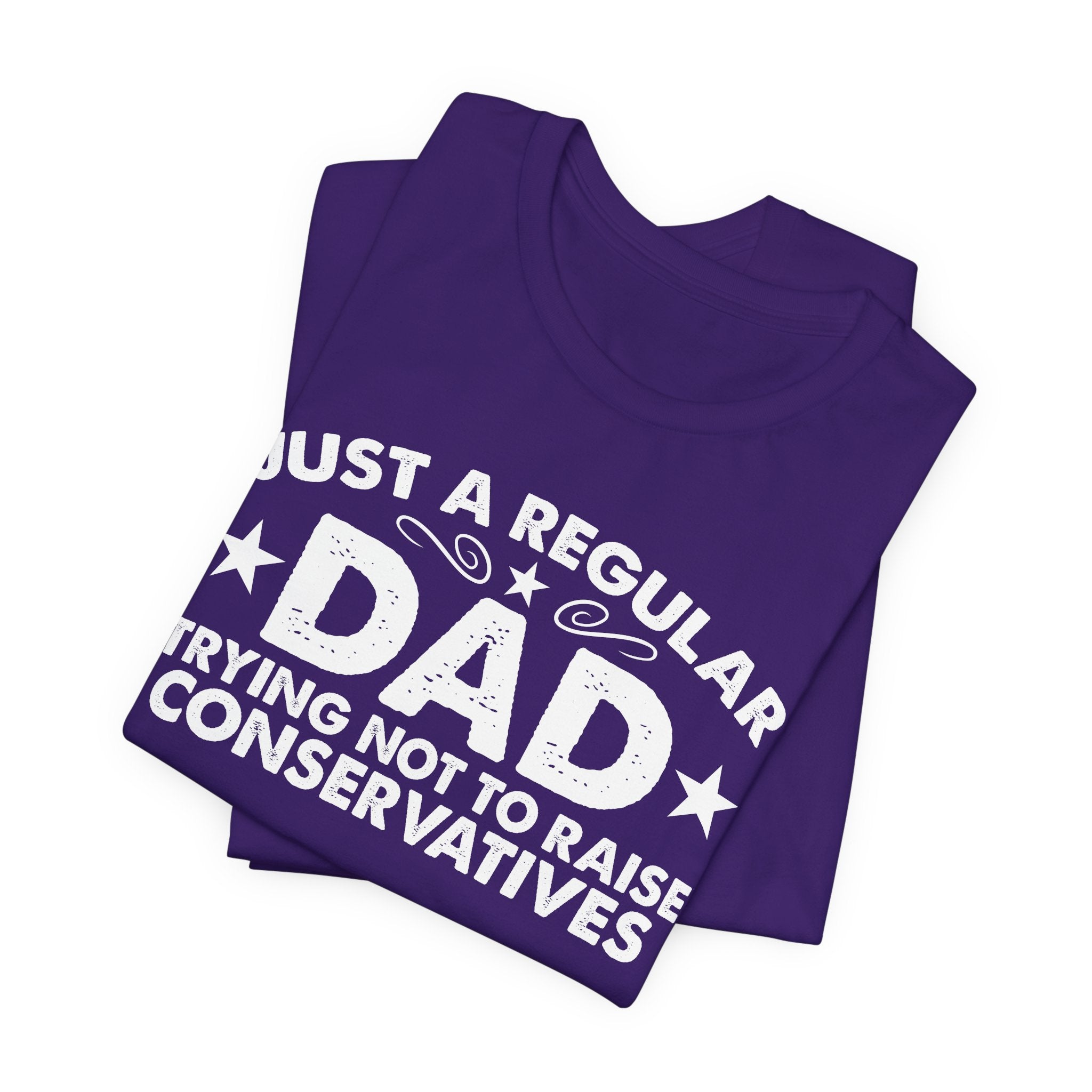 Just a Regular Dad Trying Not to Raise Conservatives Unisex T-Shirt - Funny Liberal Progressive Democrat Shirt