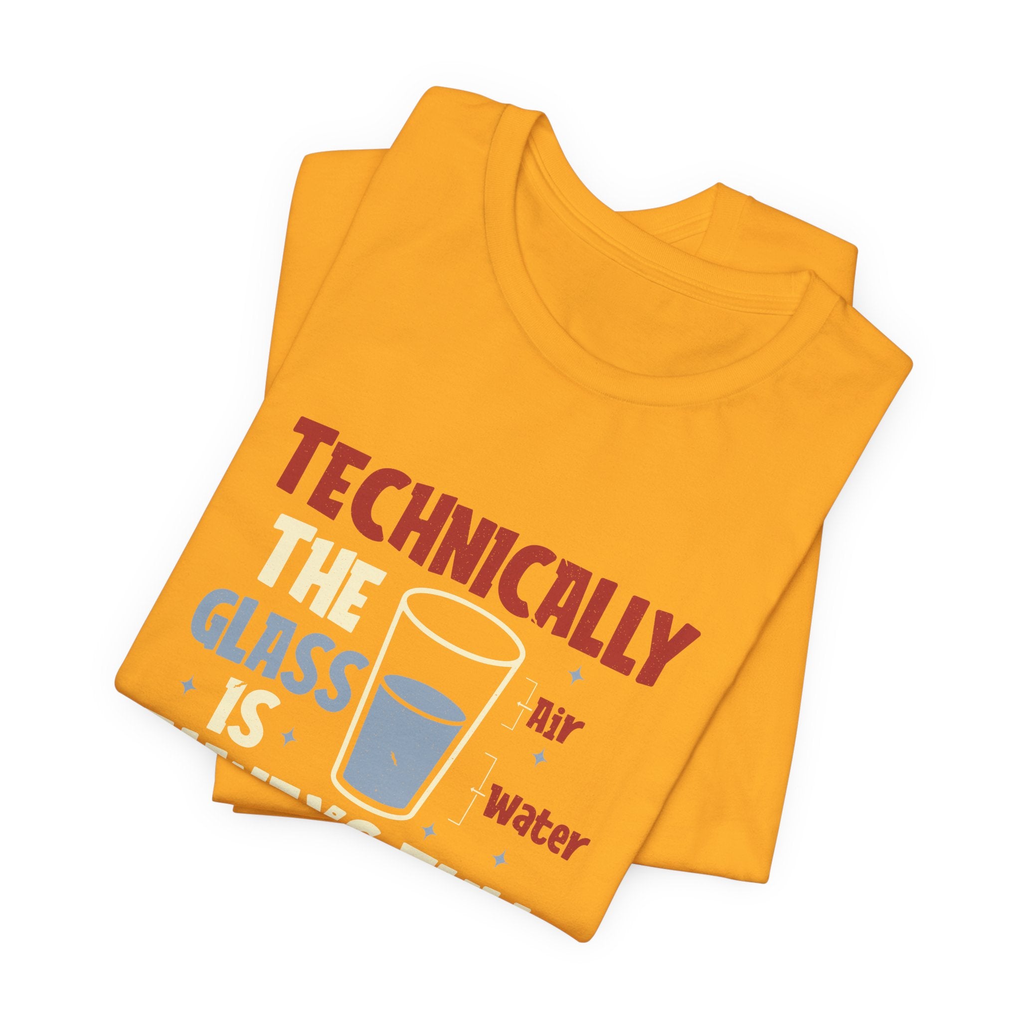 Technically the Glass is Always Full Unisex T-Shirt - Funny Sarcastic Science Shirt - Chemistry Science Teacher Appreciation