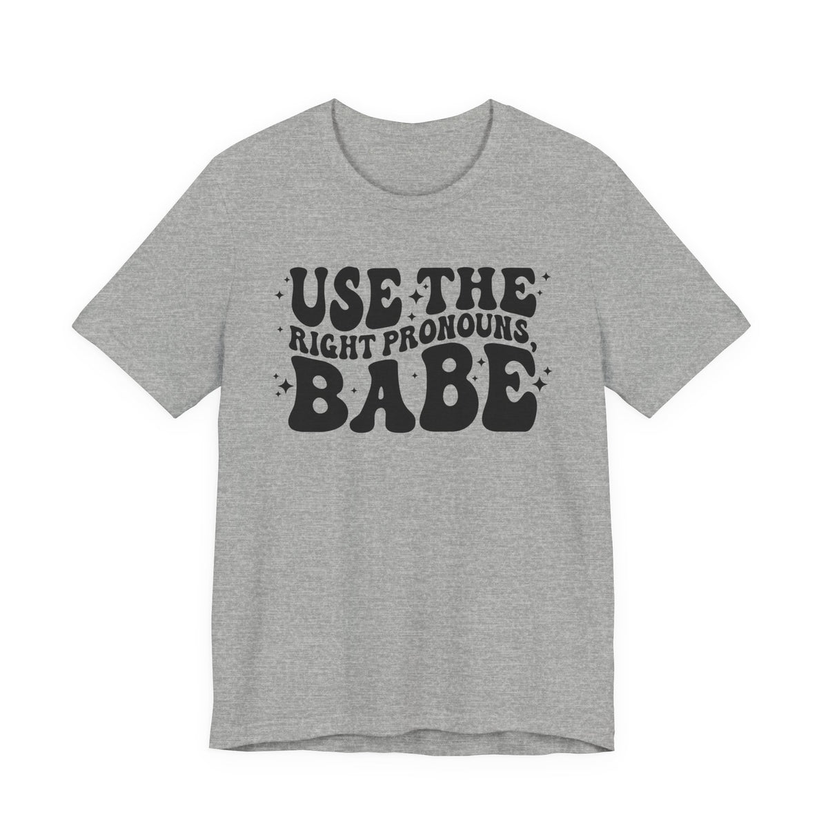 Use the Right Pronouns, Babe T-Shirt