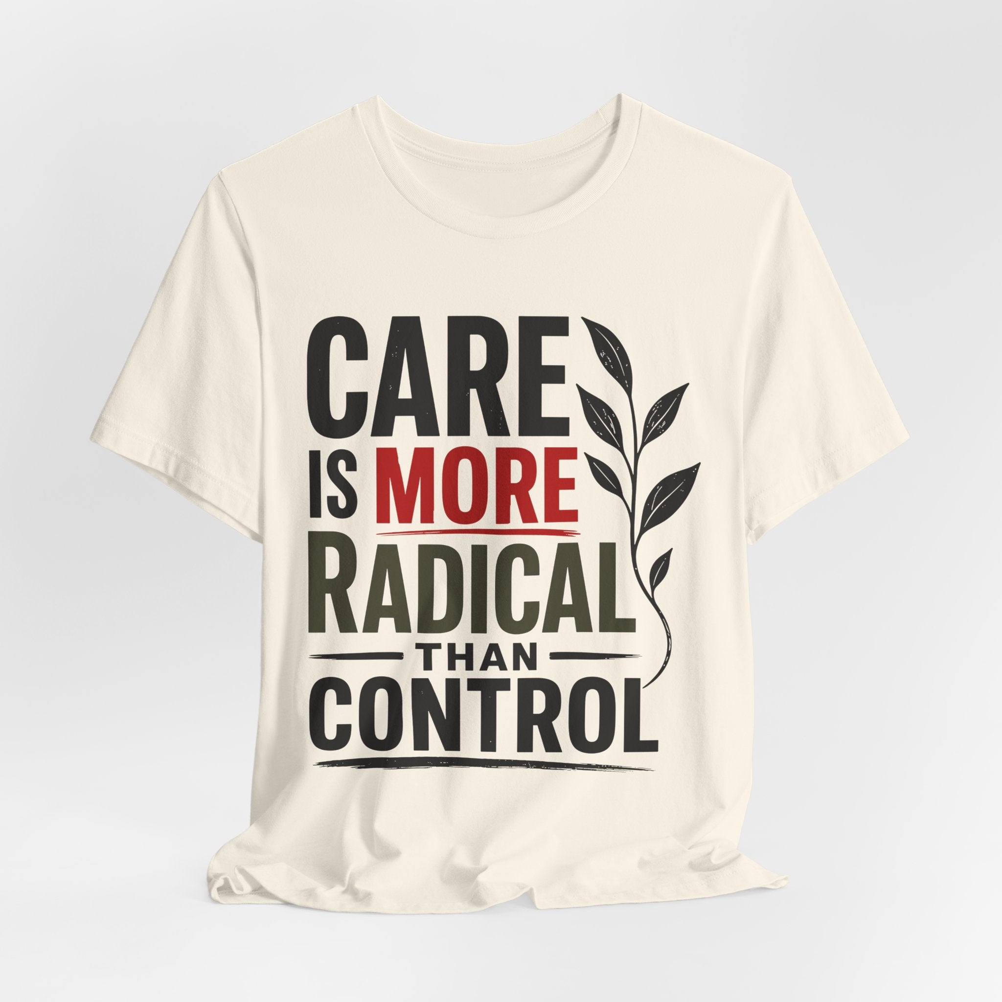 Care Is More Radical Than Control T-Shirt | Progressive Mutual Aid Graphic Tee