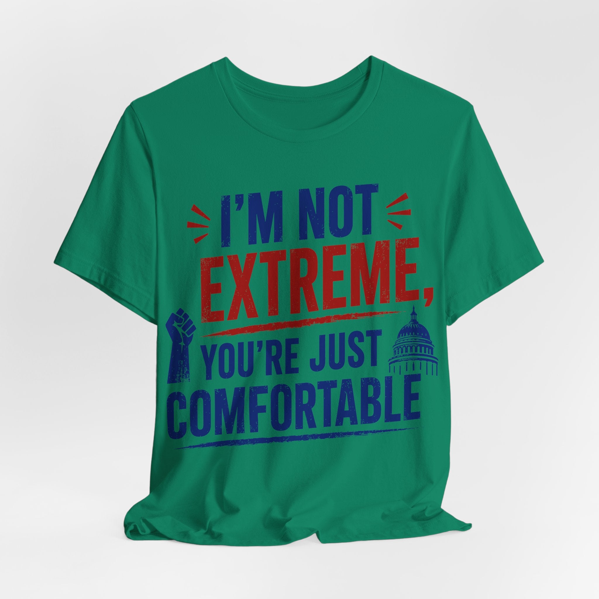 I’m Not Extreme You’re Just Comfortable T-Shirt | Progressive Activist Graphic Tee