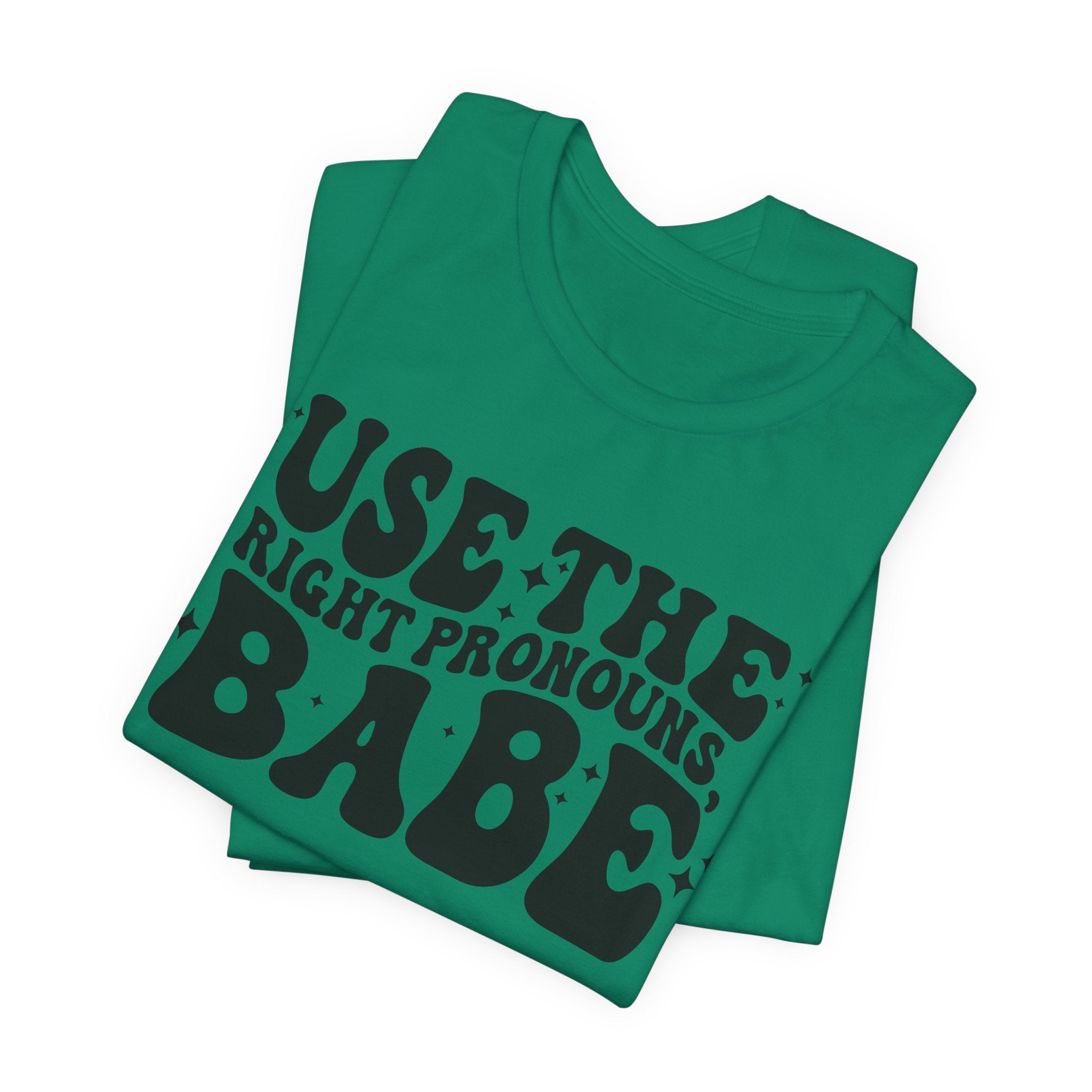 Use the Right Pronouns, Babe T-Shirt
