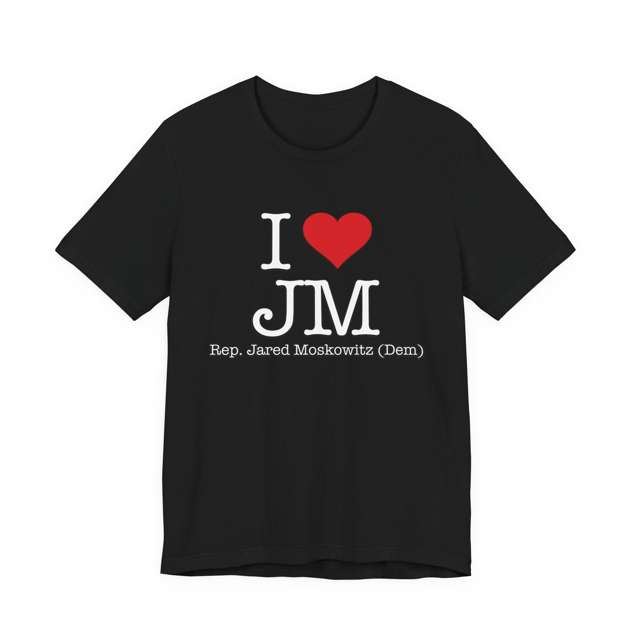 I Love Jared Moskowitz - Funny Brilliant Congressman - House of Representatives Unisex Jersey Short Sleeve T-Shirt