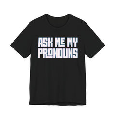 Ask Me My Pronouns T-Shirt