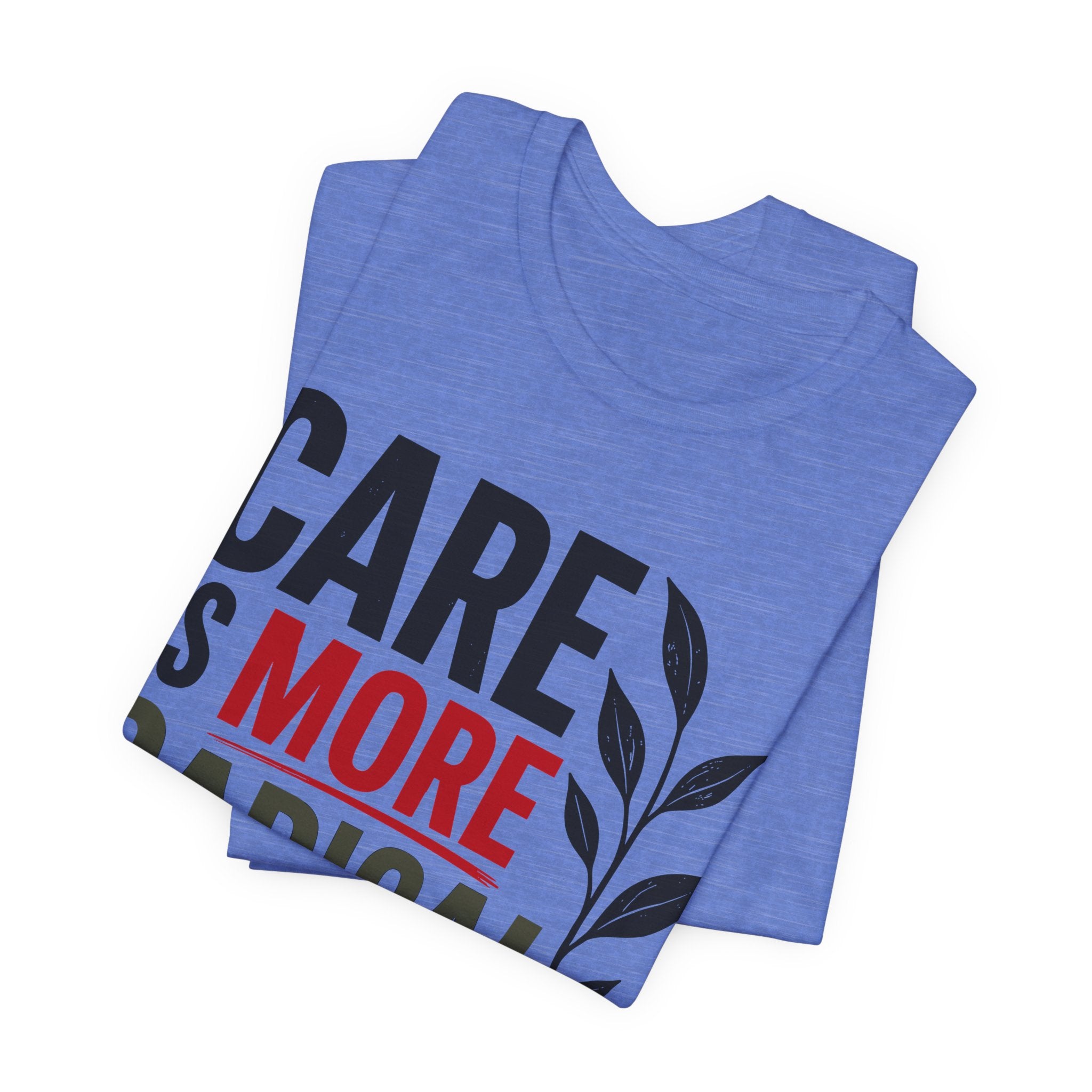 Care Is More Radical Than Control T-Shirt | Progressive Mutual Aid Graphic Tee