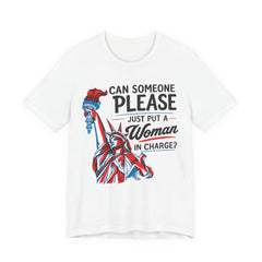 Can Someone Please Put a Woman in Charge T-Shirt – Feminist Political Tee