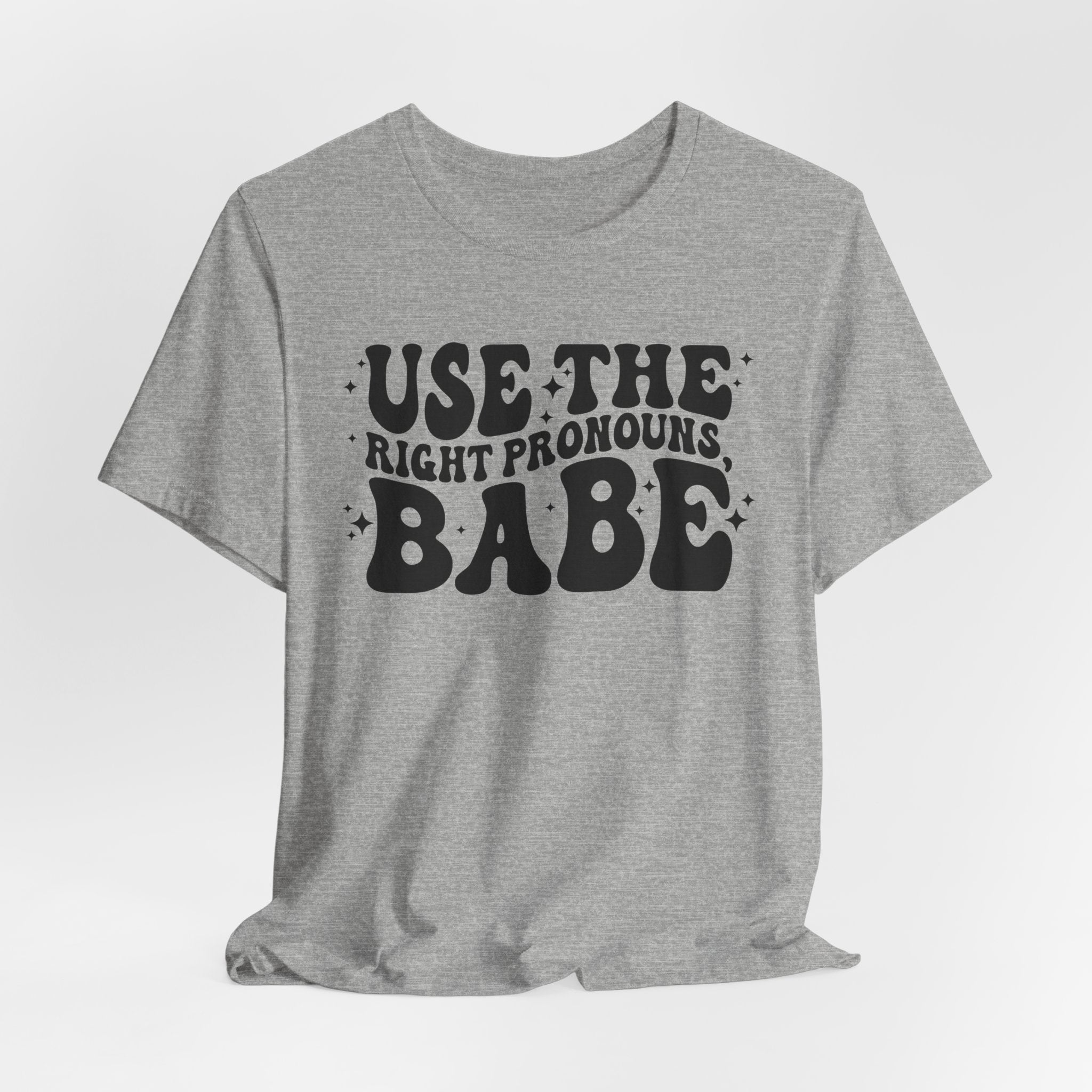 Use the Right Pronouns, Babe T-Shirt