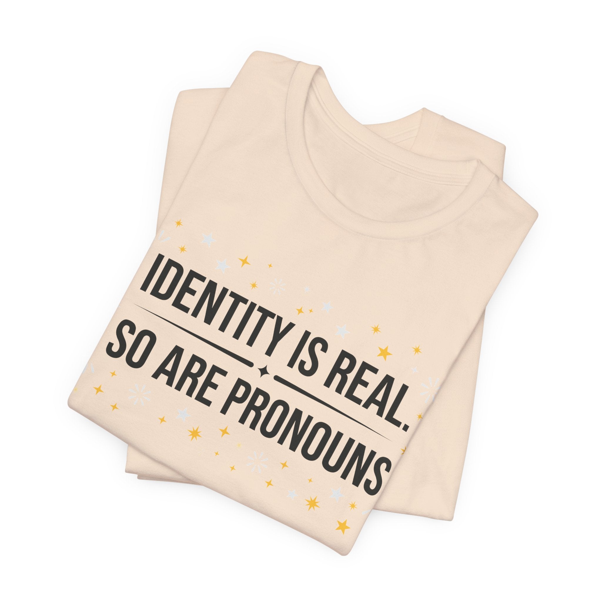 Identity Is Real, So Are Pronouns T-Shirt