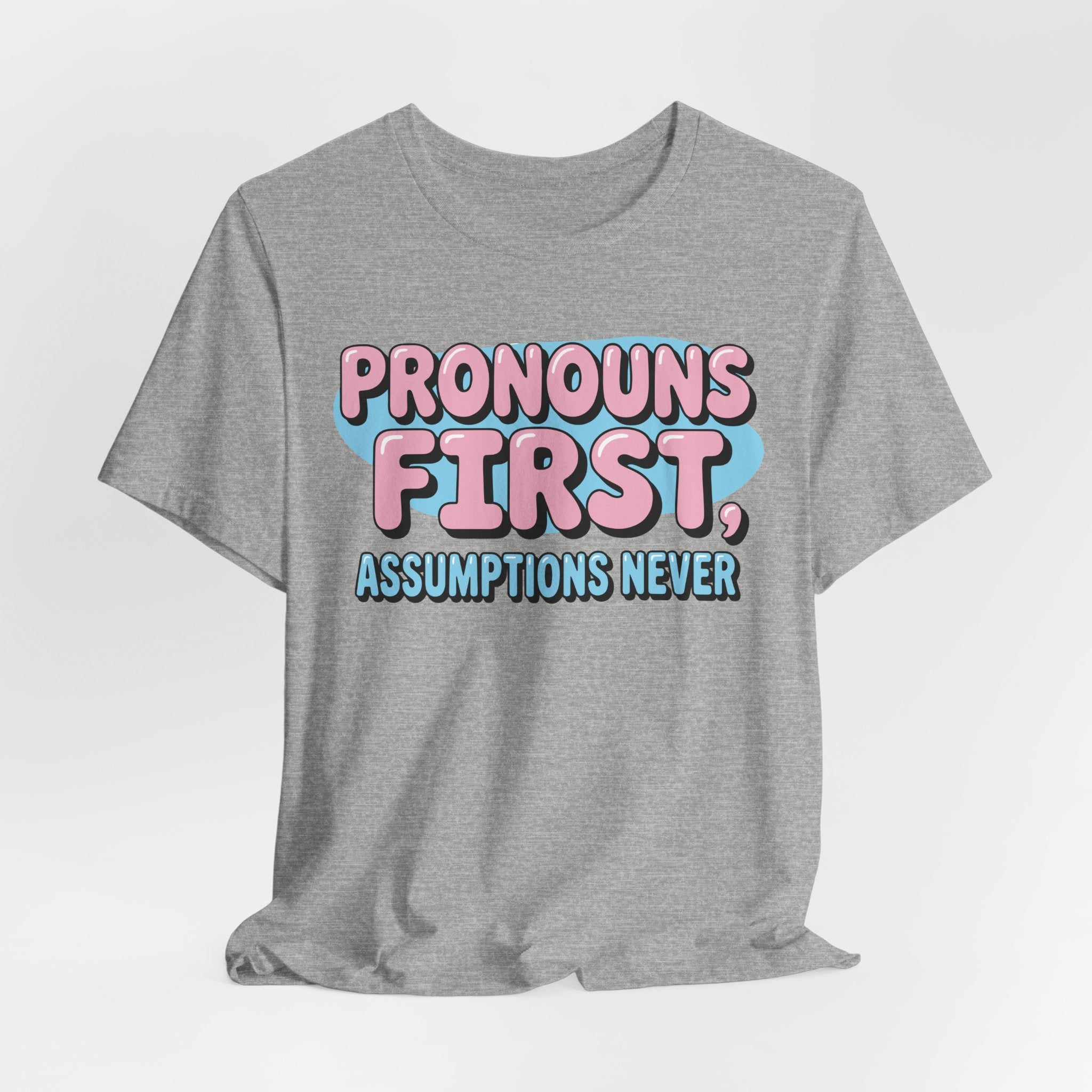 Pronouns First, Assumptions Never T-Shirt