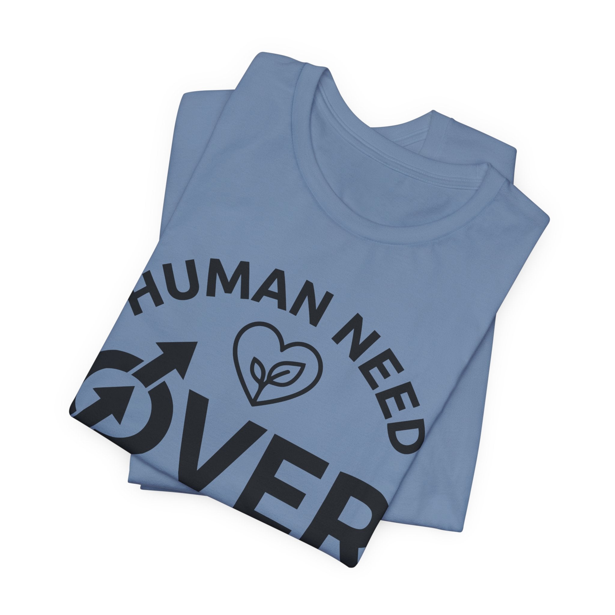 Human Need Over Corporate Greed T-Shirt