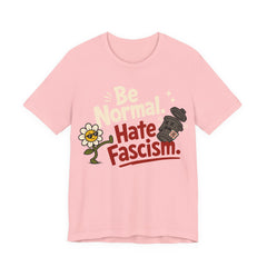 Be Normal Hate Fascism T-Shirt | Anti-Fascist Progressive Graphic Tee