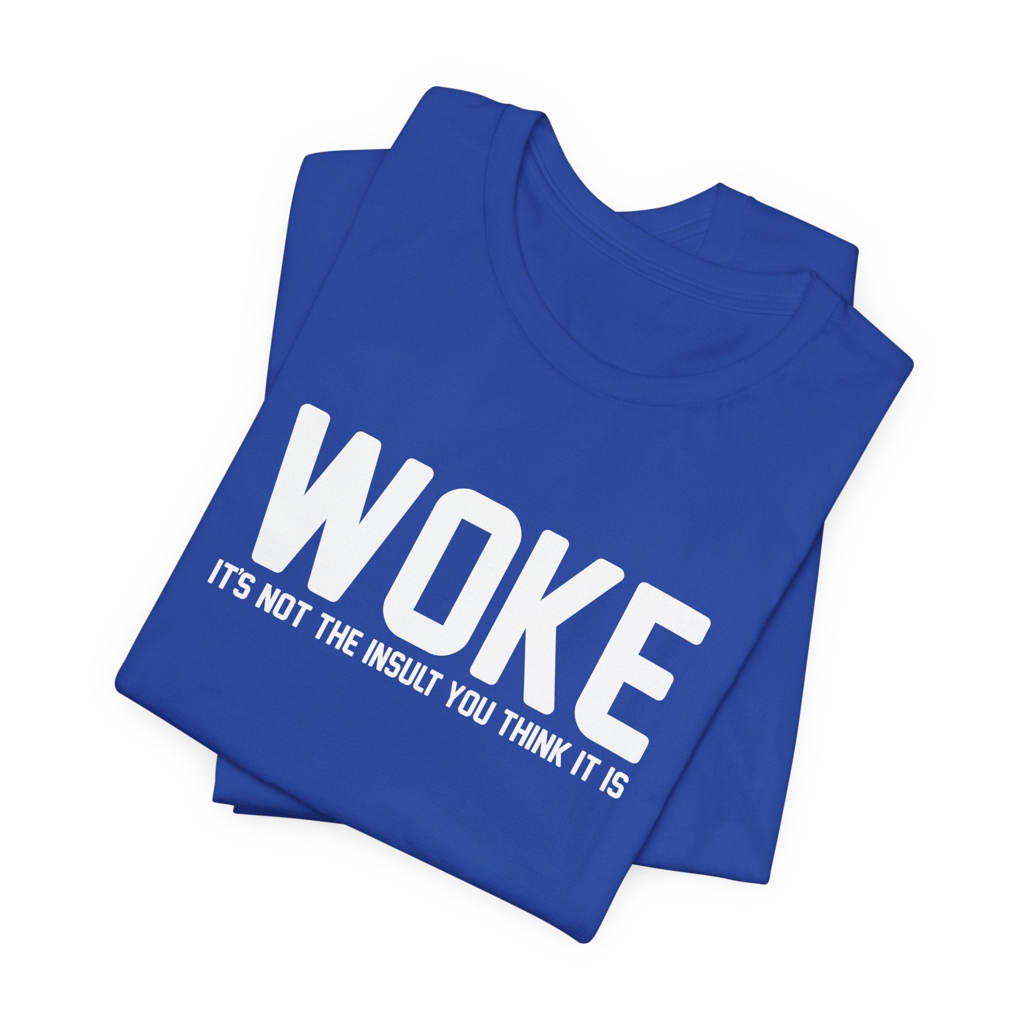 Woke is Not the Insult You Think it is Unisex T-Shirt - Progressive Informed Tee - Social Justice - Equality and Equity