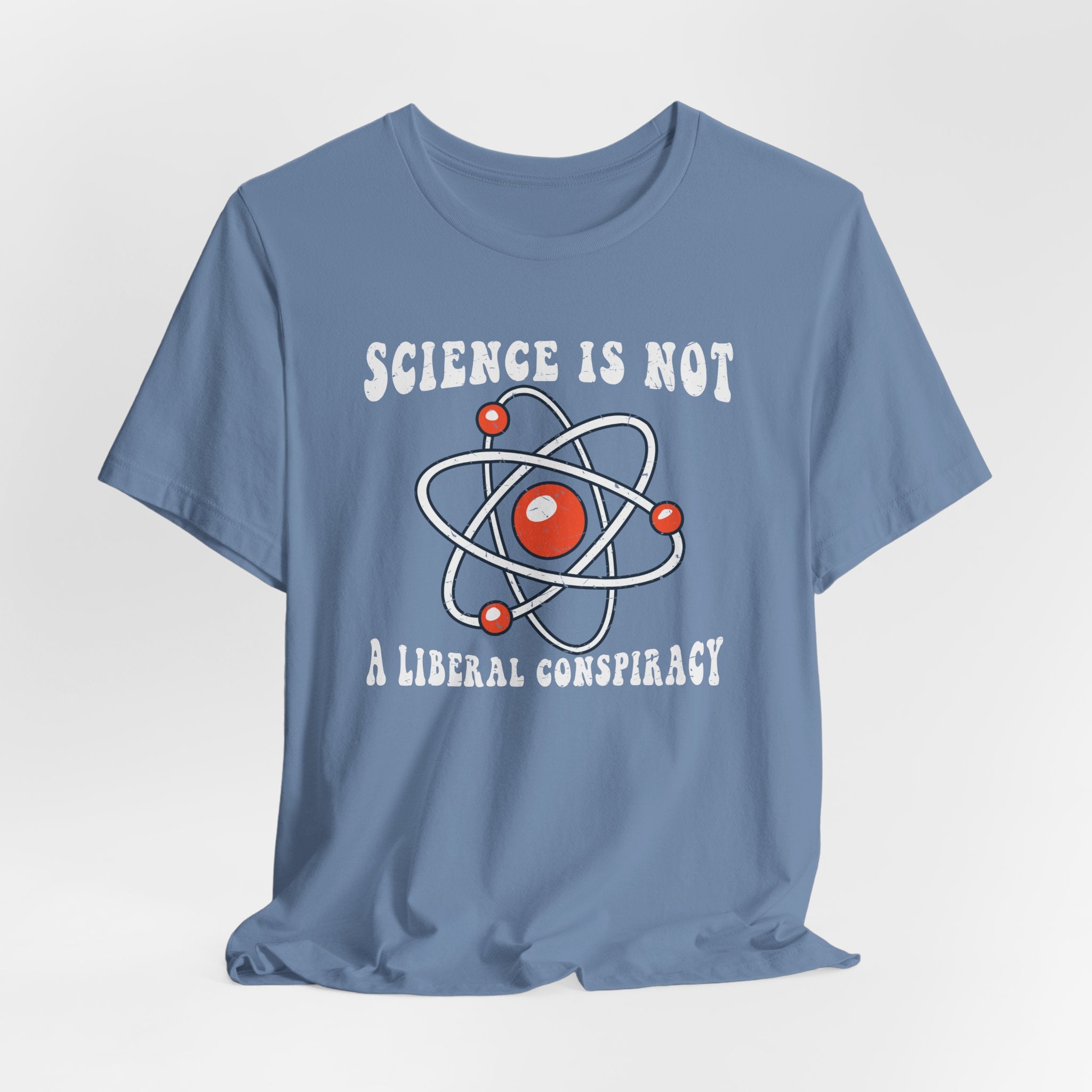 Science is Not a Liberal Conspiracy Unisex T-Shirt - Funny Liberal Progressive Democrat Shirt - Pro-Science