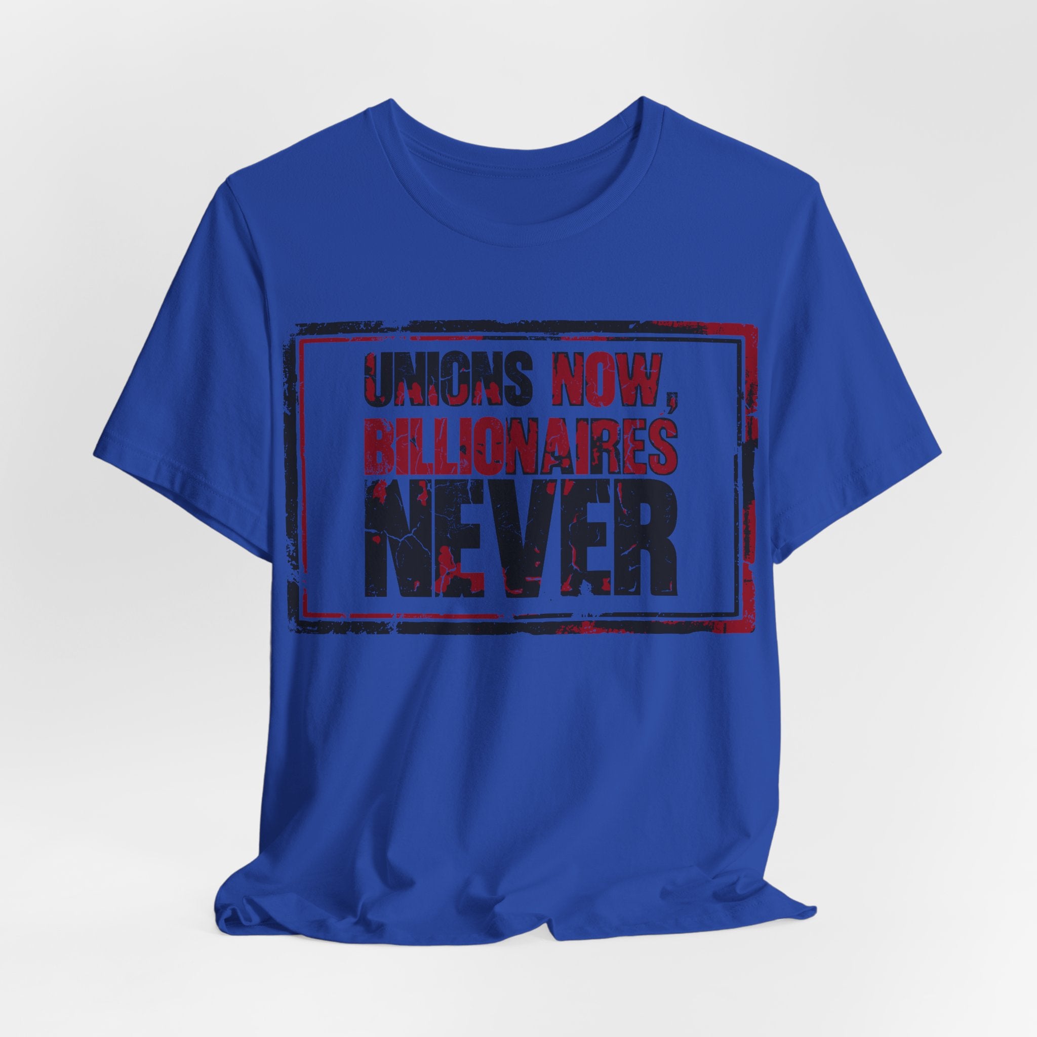 Unions Now, Billionaires Never T-Shirt | Pro-Union Labor Rights Graphic Tee