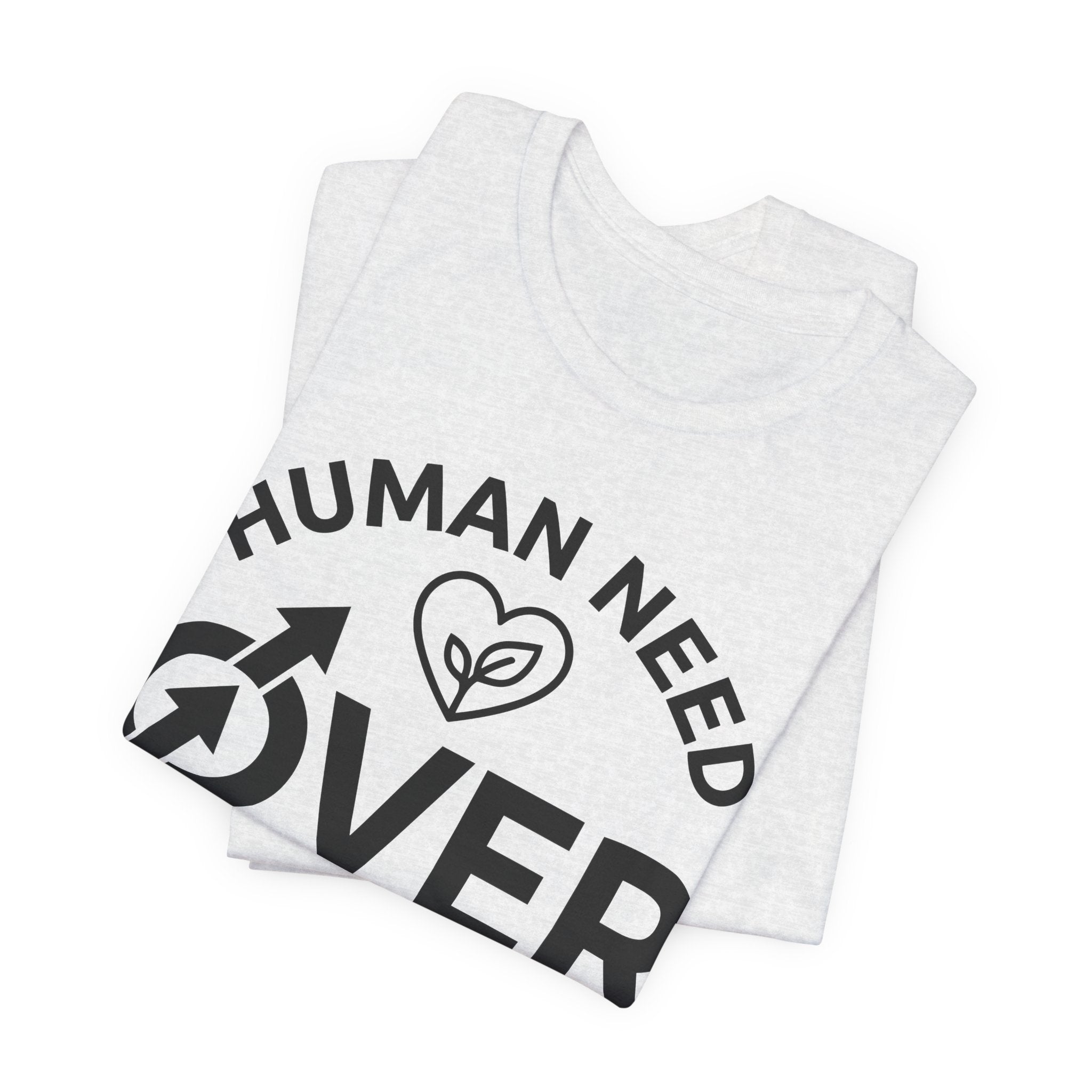 Human Need Over Corporate Greed T-Shirt