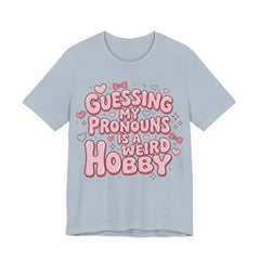 Guessing My Pronouns Is a Weird Hobby T-Shirt