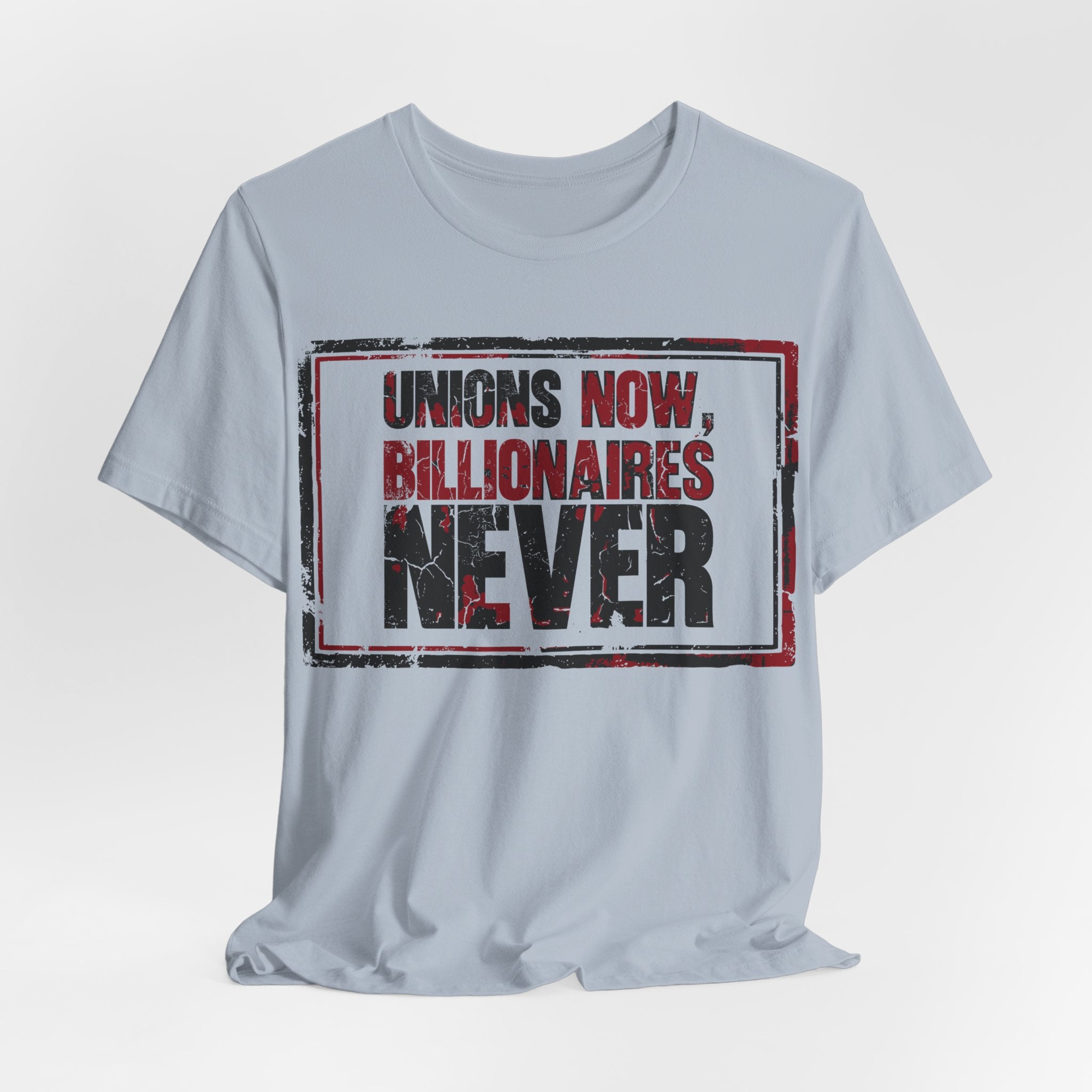 Unions Now, Billionaires Never T-Shirt | Pro-Union Labor Rights Graphic Tee