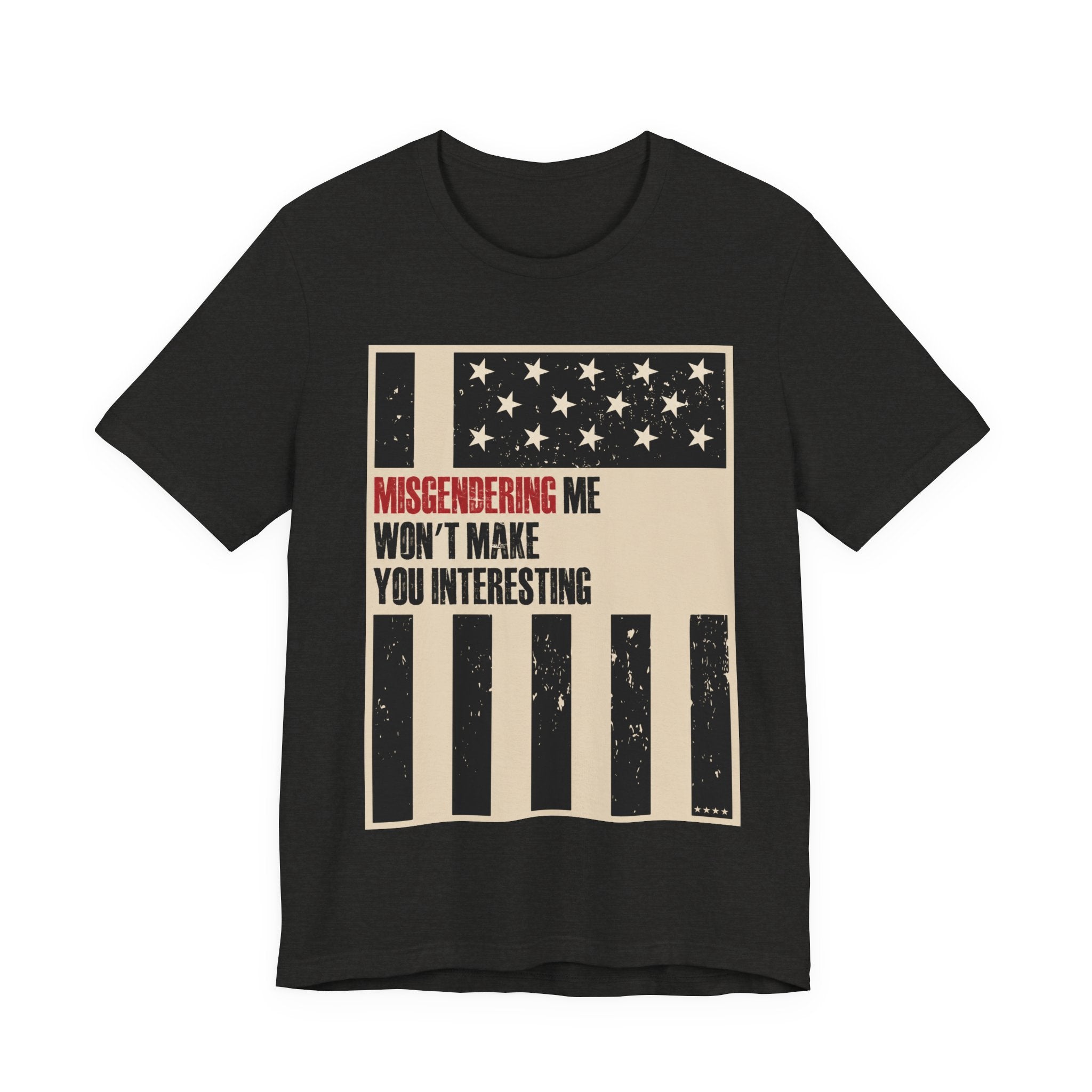 Misgendering Me Won’t Make You Interesting T-Shirt