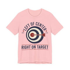 Left of Center Right on Target T-Shirt | Progressive Moderate Political Graphic Tee