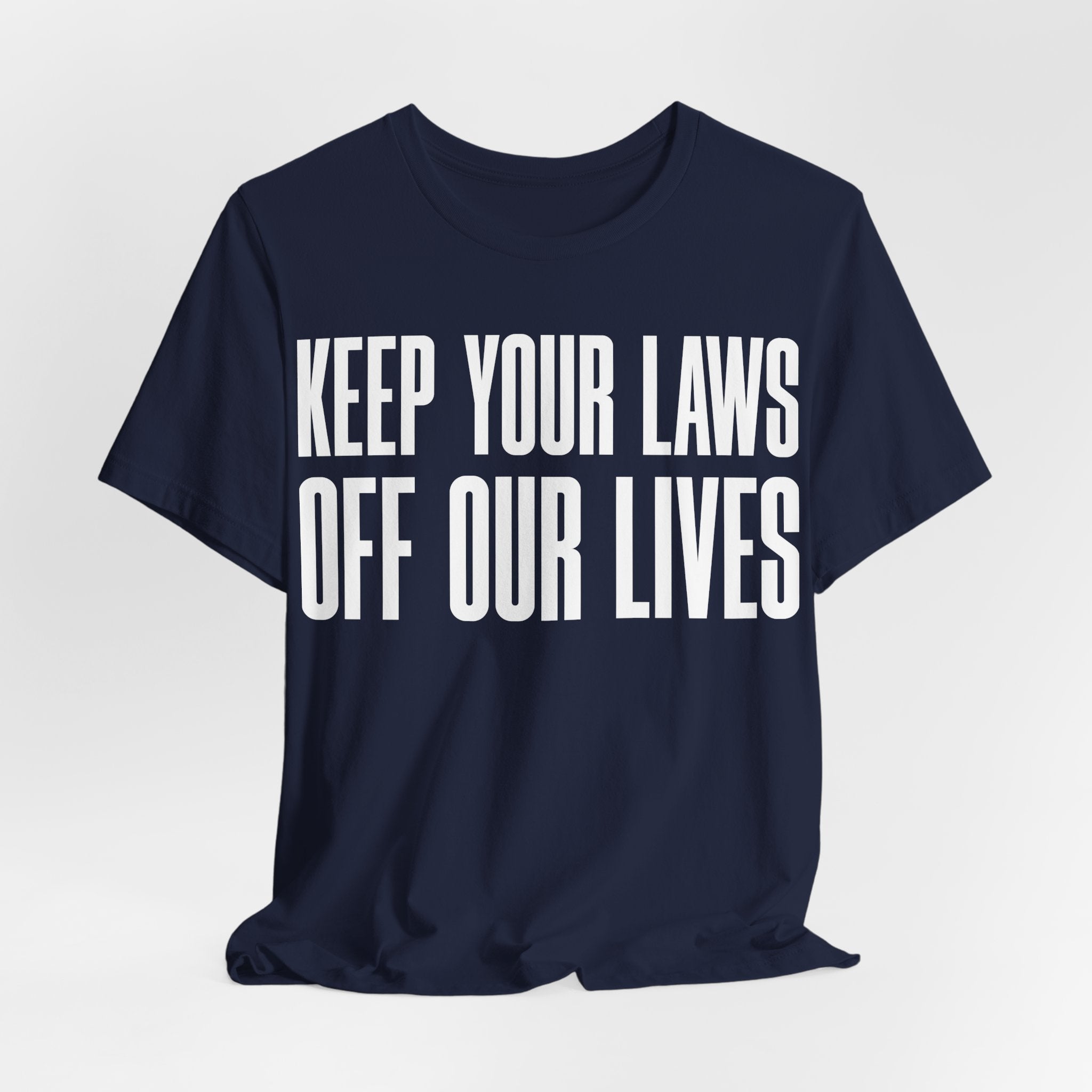 Keep Your Laws Off Our Lives - Pro-Choice - Pro Trans - Bodily Autonomy T-Shirt