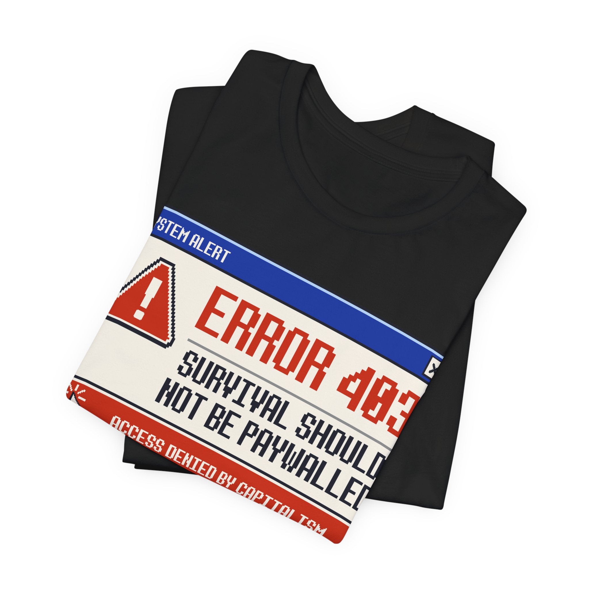 Error 403 Survival Should Not Be Paywalled T-Shirt | Anti-Capitalist Healthcare & Housing Graphic Tee