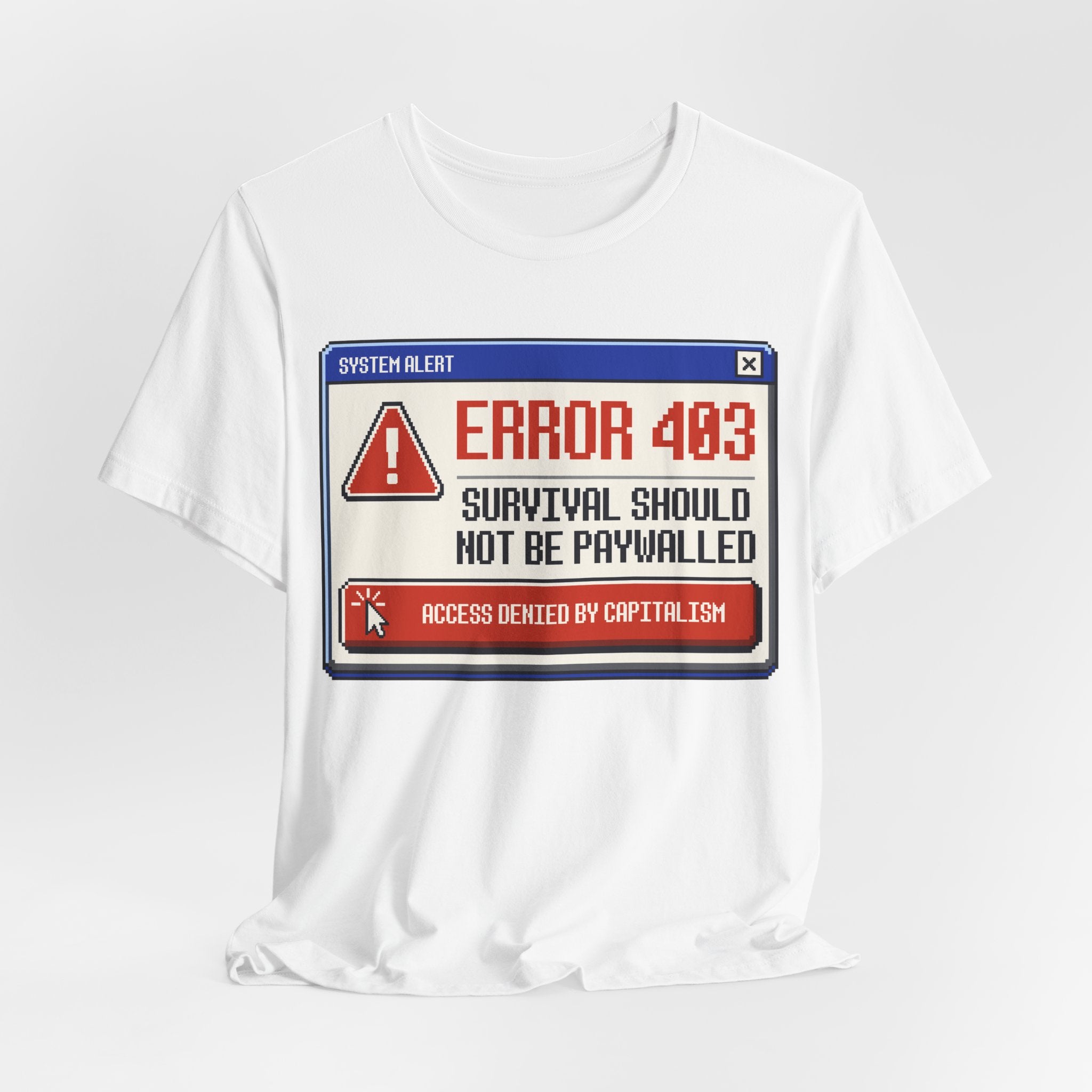 Error 403 Survival Should Not Be Paywalled T-Shirt | Anti-Capitalist Healthcare & Housing Graphic Tee