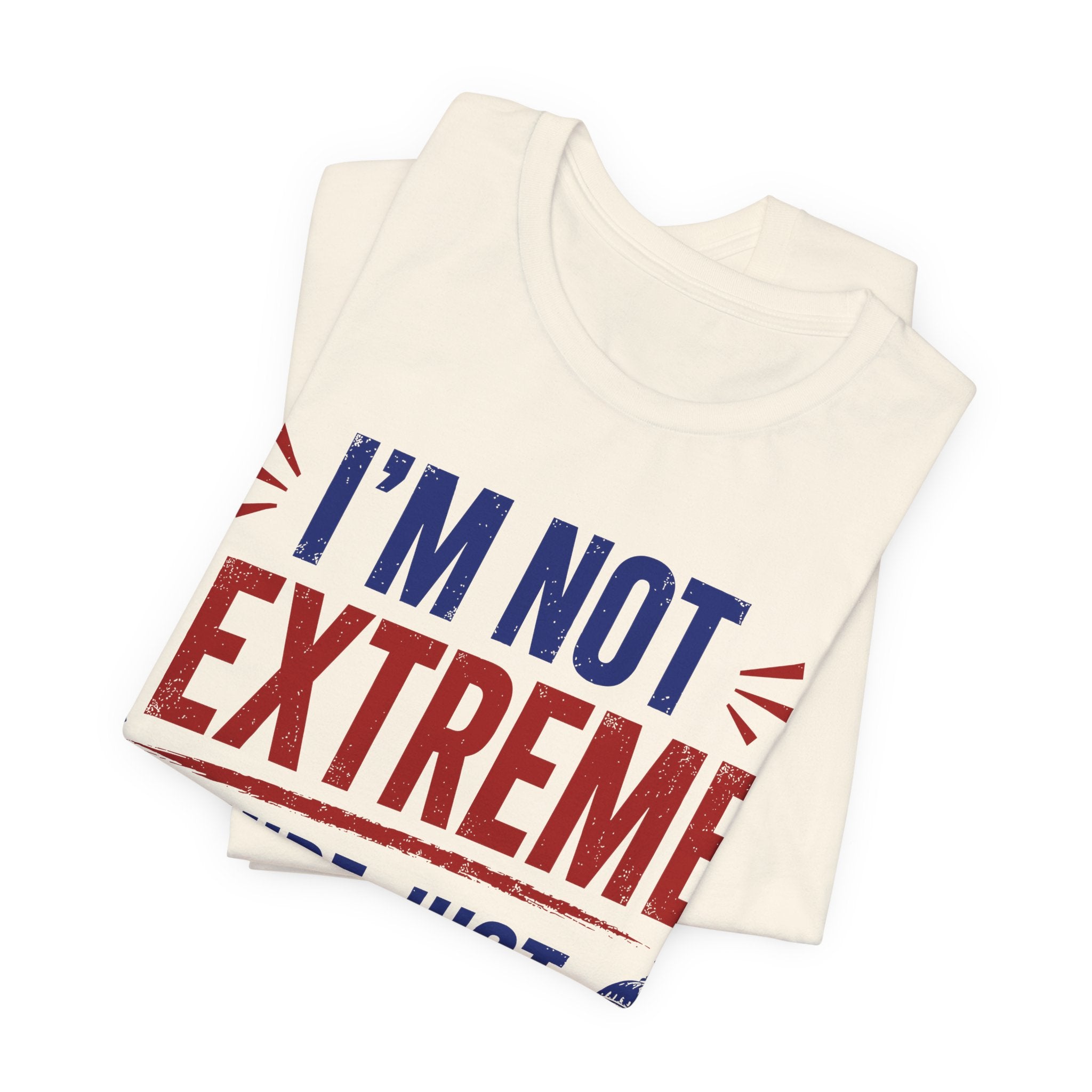 I’m Not Extreme You’re Just Comfortable T-Shirt | Progressive Activist Graphic Tee