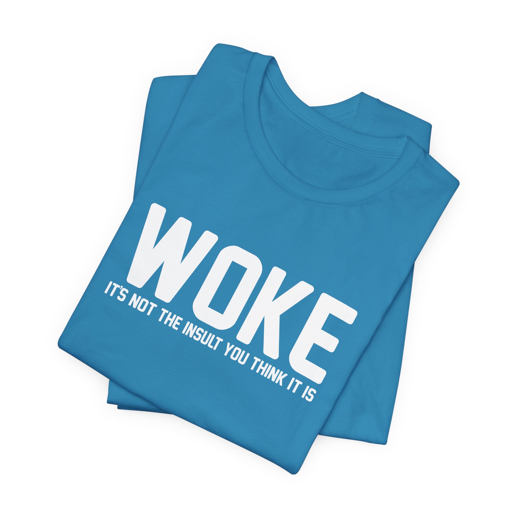 Woke is Not the Insult You Think it is Unisex T-Shirt - Progressive Informed Tee - Social Justice - Equality and Equity