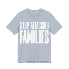 Stop Attacking Families T-Shirt | Protect Queer & Immigrant Families | LGBTQ+ & Immigration Rights Protest Tee