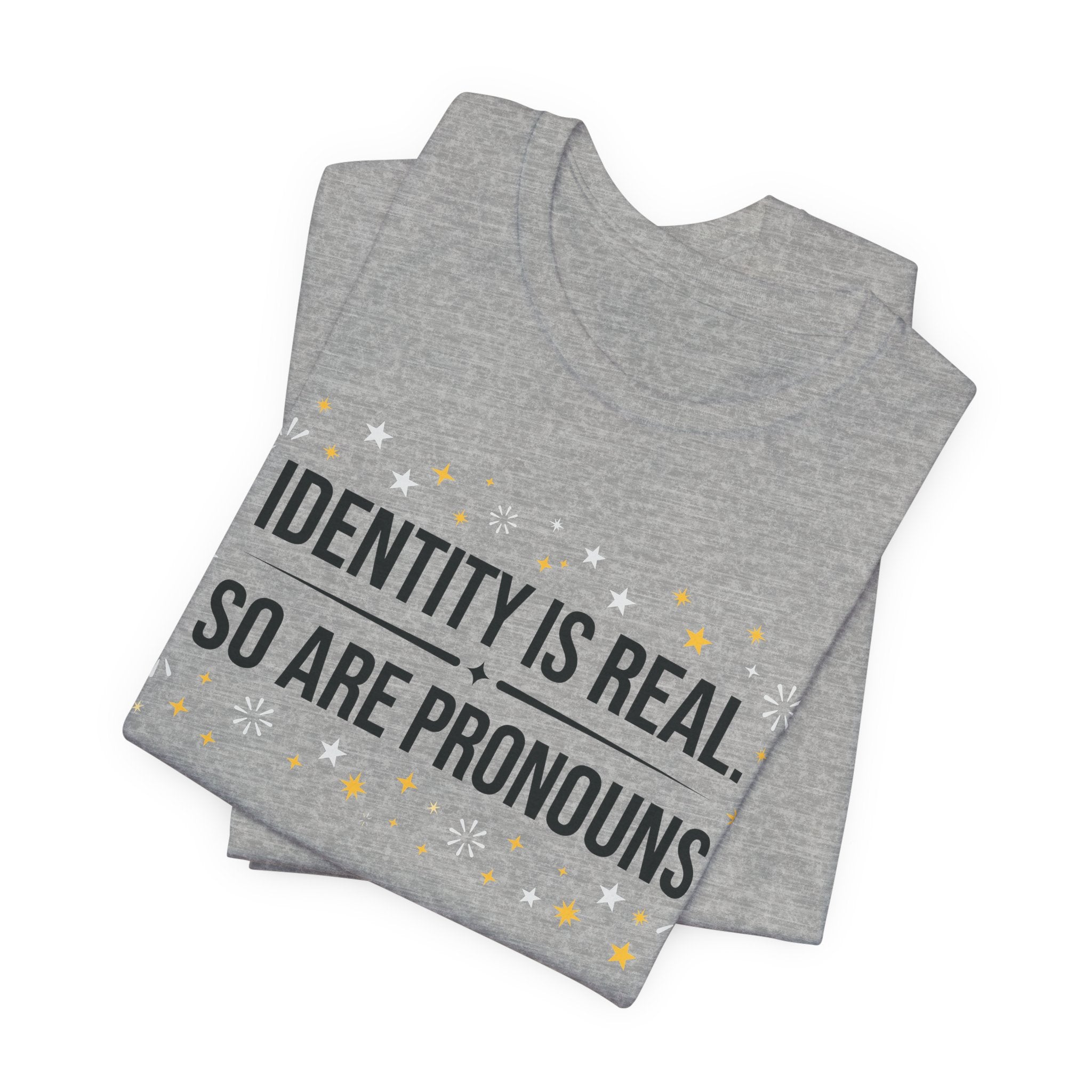 Identity Is Real, So Are Pronouns T-Shirt