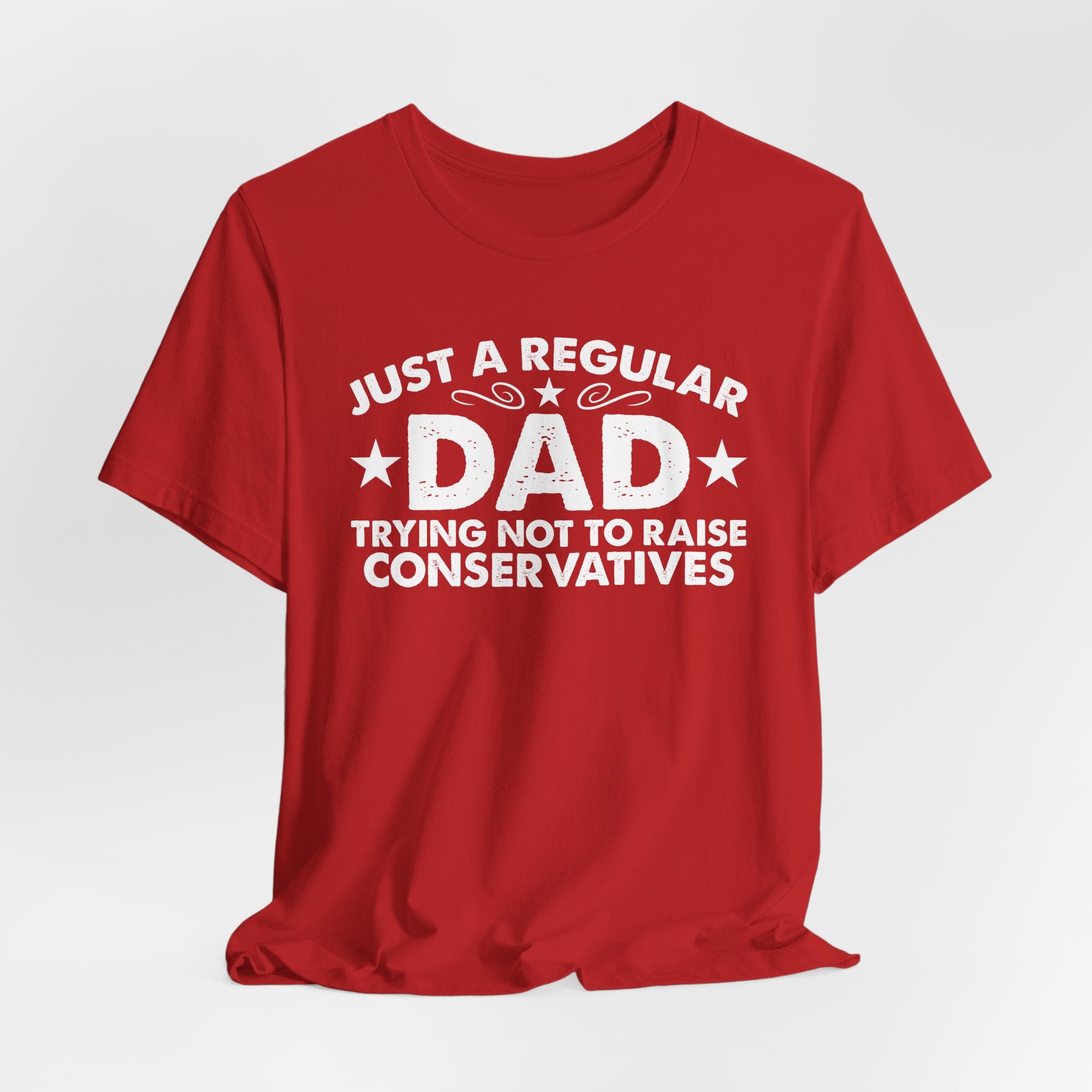 Just a Regular Dad Trying Not to Raise Conservatives Unisex T-Shirt - Funny Liberal Progressive Democrat Shirt