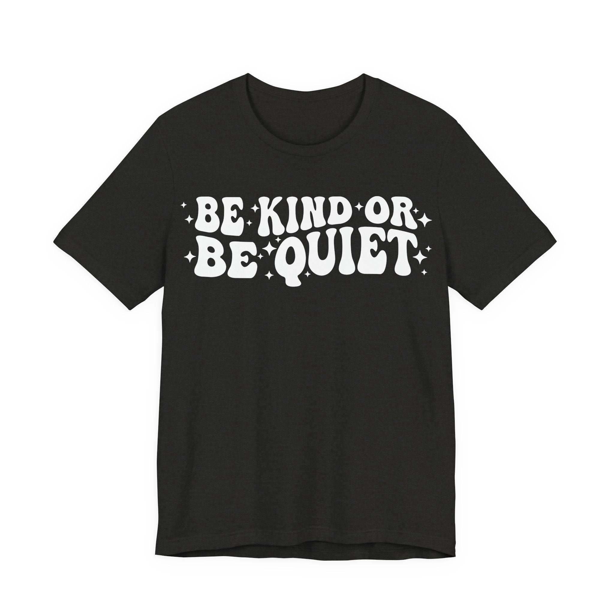Be Kind or Be Quiet T-Shirt