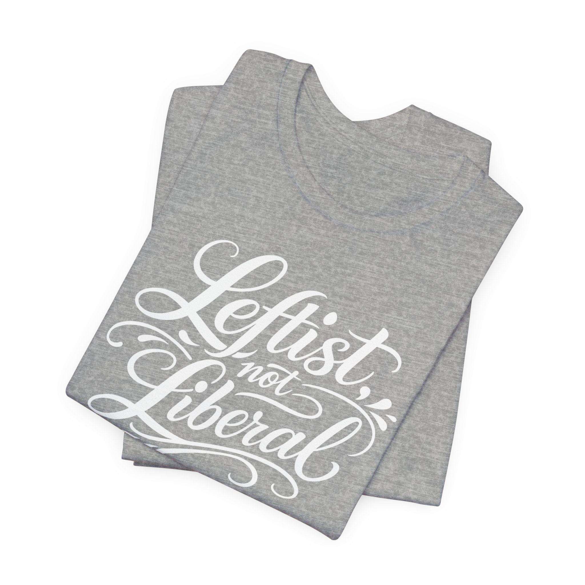 Leftist, Not Liberal T-Shirt – Political Statement Script Tee
