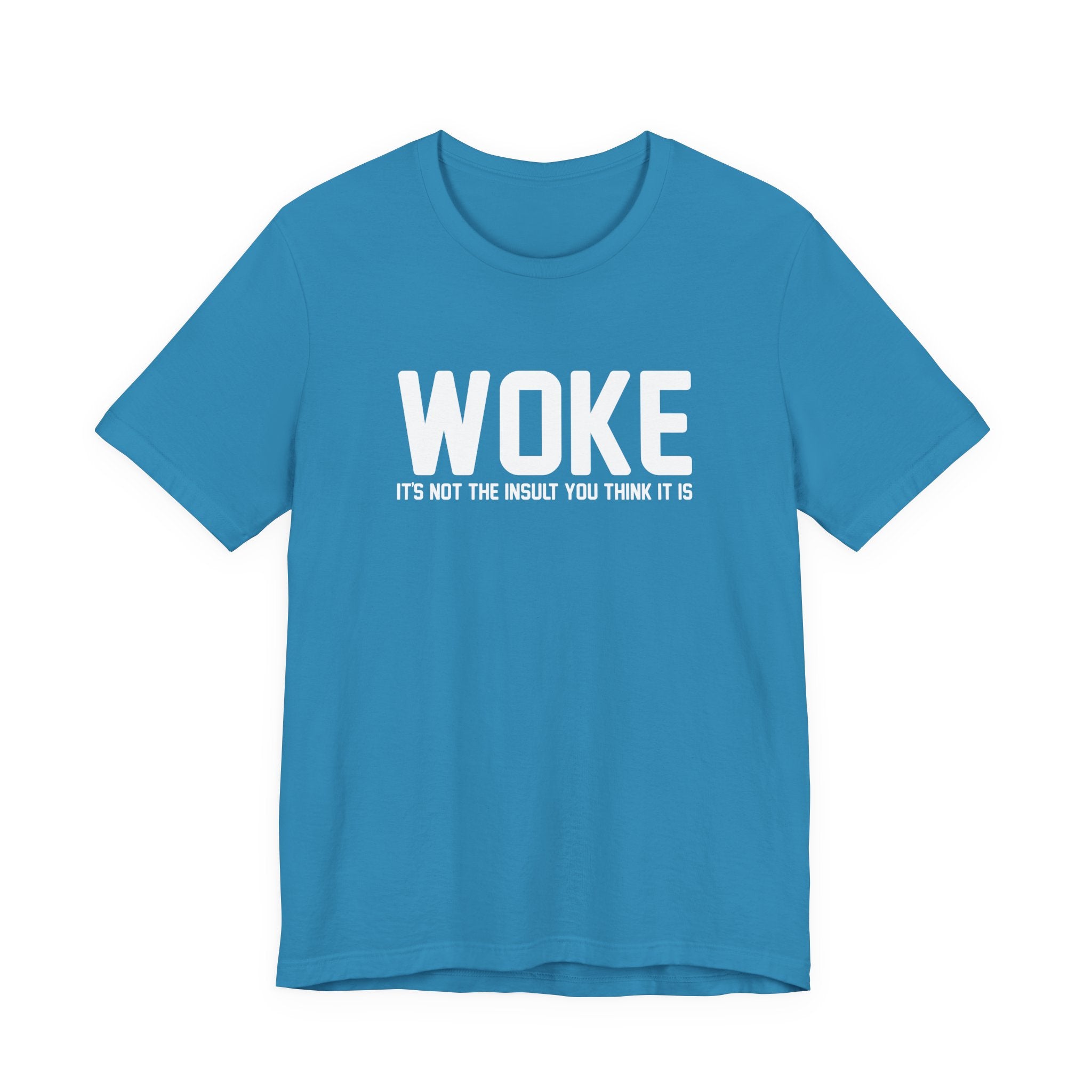 Woke is Not the Insult You Think it is Unisex T-Shirt - Progressive Informed Tee - Social Justice - Equality and Equity