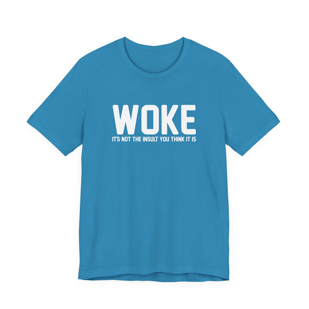 Woke is Not the Insult You Think it is Unisex T-Shirt - Progressive Informed Tee - Social Justice - Equality and Equity