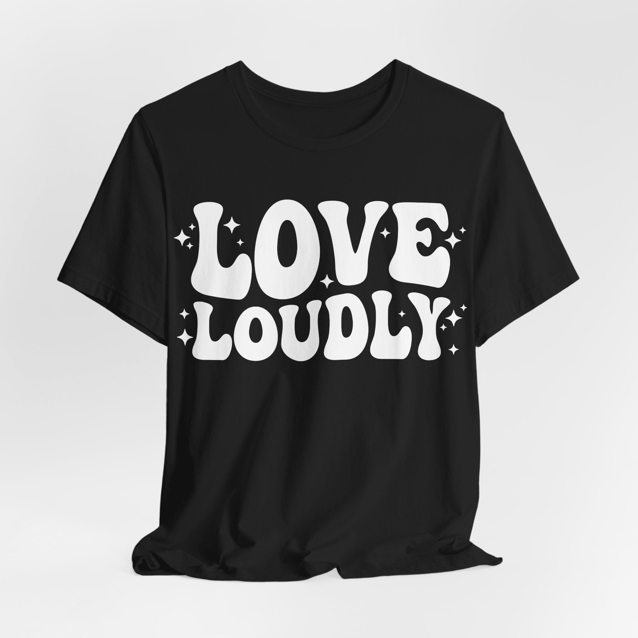 Love Loudly T-Shirt | LGBTQ+ Pride Graphic Tee | Inclusive Love & Allyship Statement Shirt