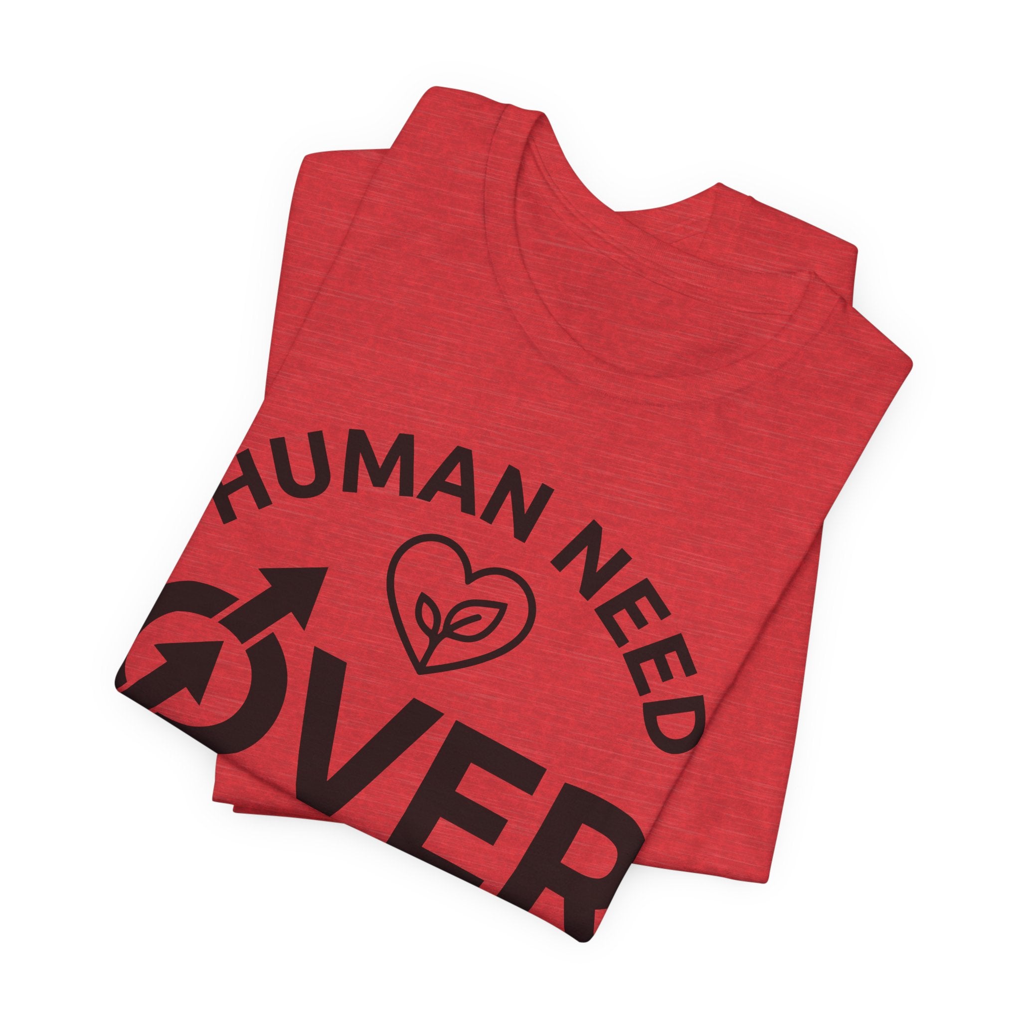 Human Need Over Corporate Greed T-Shirt
